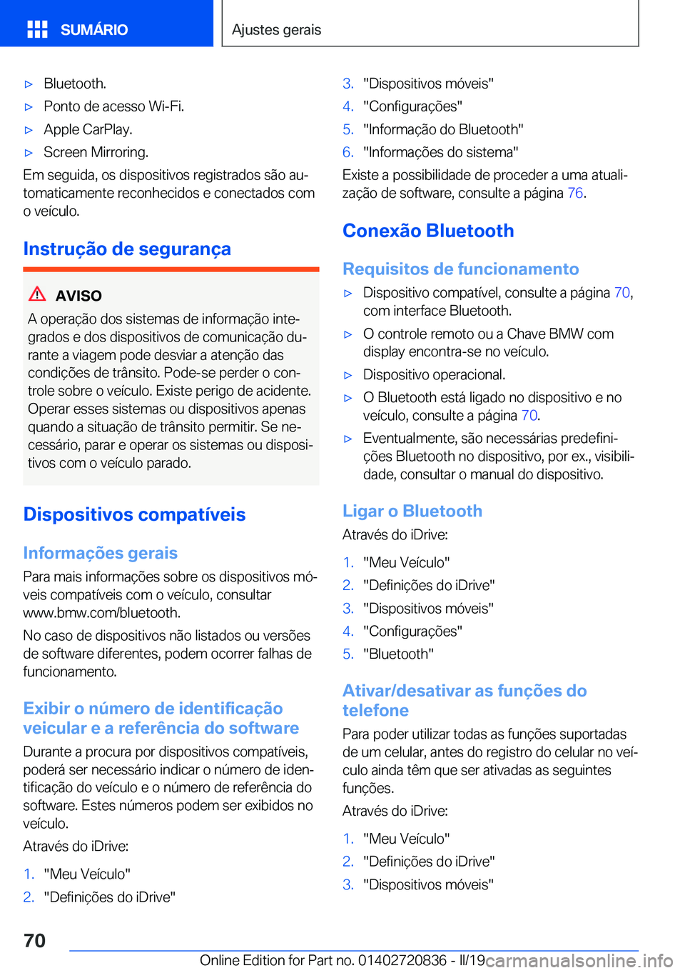 BMW X4 2019  Manual do condutor (in Portuguese) x�B�l�u�e�t�o�o�t�h�.x�P�o�n�t�o��d�e��a�c�e�s�s�o��W�i�-�F�i�.x�A�p�p�l�e��C�a�r�P�l�a�y�.x�S�c�r�e�e�n��M�i�r�r�o�r�i�n�g�.
�E�m��s�e�g�u�i�d�a�,��o�s��d�i�s�p�o�s�i�t�i�v�o�s��r�e�g�i�