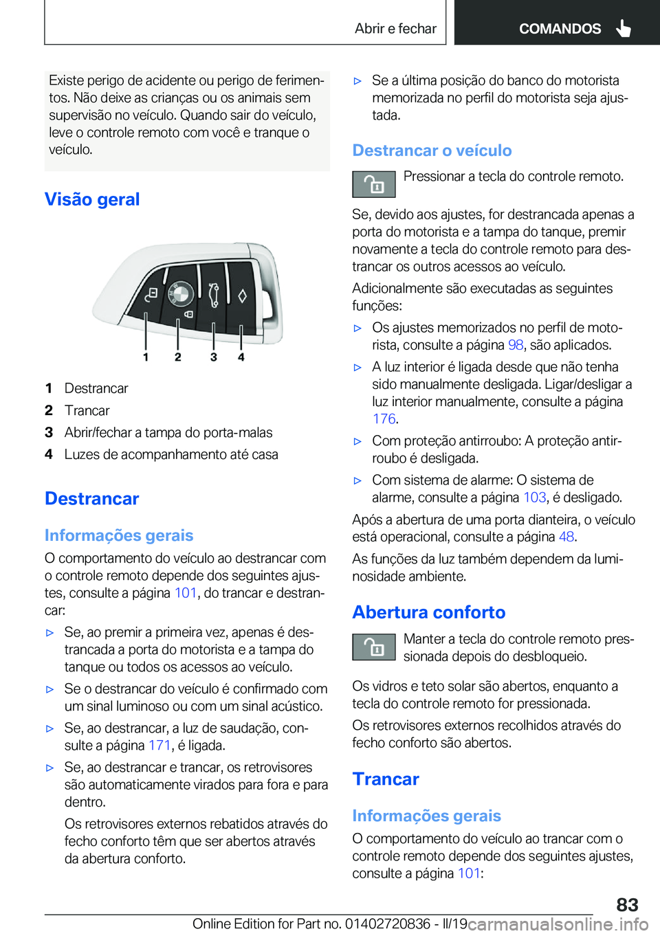 BMW X4 2019  Manual do condutor (in Portuguese) �E�x�i�s�t�e��p�e�r�i�g�o��d�e��a�c�i�d�e�n�t�e��o�u��p�e�r�i�g�o��d�e��f�e�r�i�m�e�nª�t�o�s�.��N�ã�o��d�e�i�x�e��a�s��c�r�i�a�n�