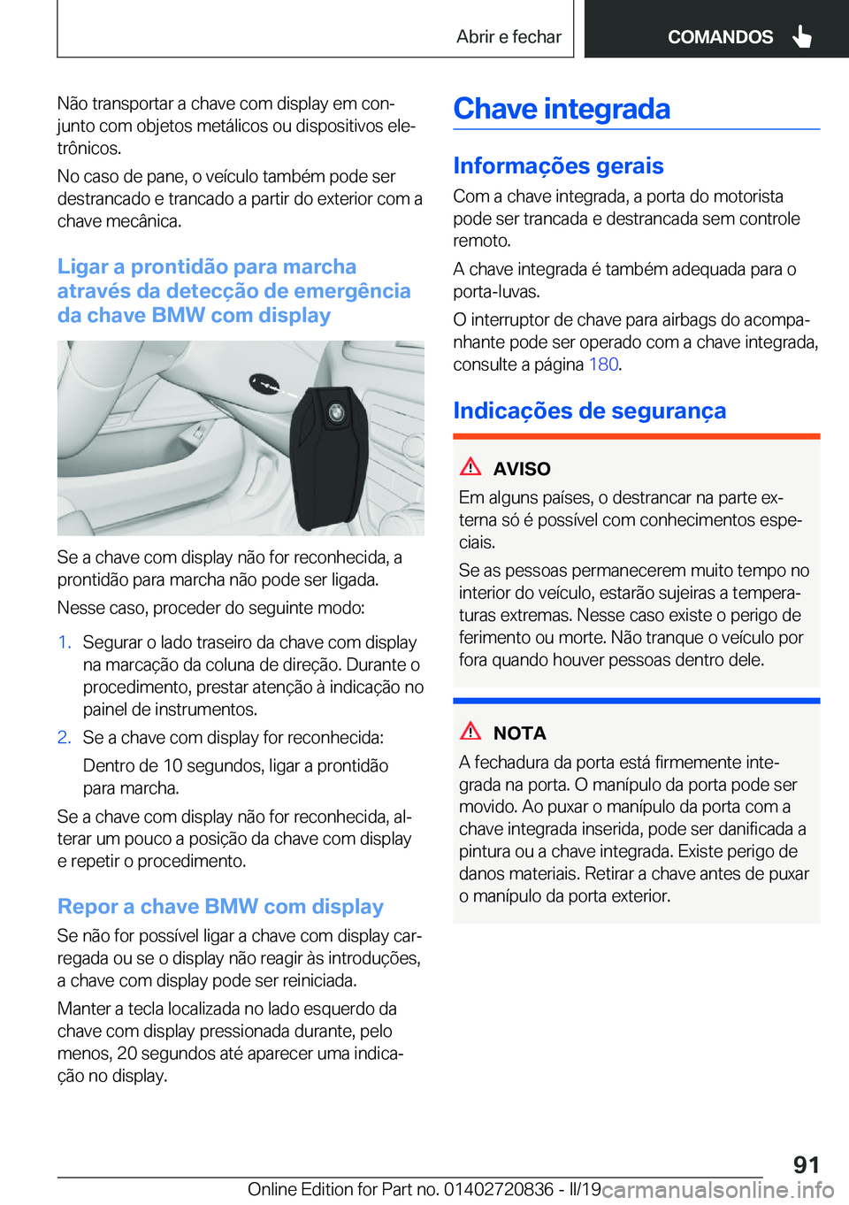 BMW X4 2019  Manual do condutor (in Portuguese) �N�ã�o��t�r�a�n�s�p�o�r�t�a�r��a��c�h�a�v�e��c�o�m��d�i�s�p�l�a�y��e�m��c�o�nª�j�u�n�t�o��c�o�m��o�b�j�e�t�o�s��m�e�t�á�l�i�c�o�s��o�u��d�i�s�p�o�s�i�t�i�v�o�s��e�l�eª�t�r�ô�n�i�c�