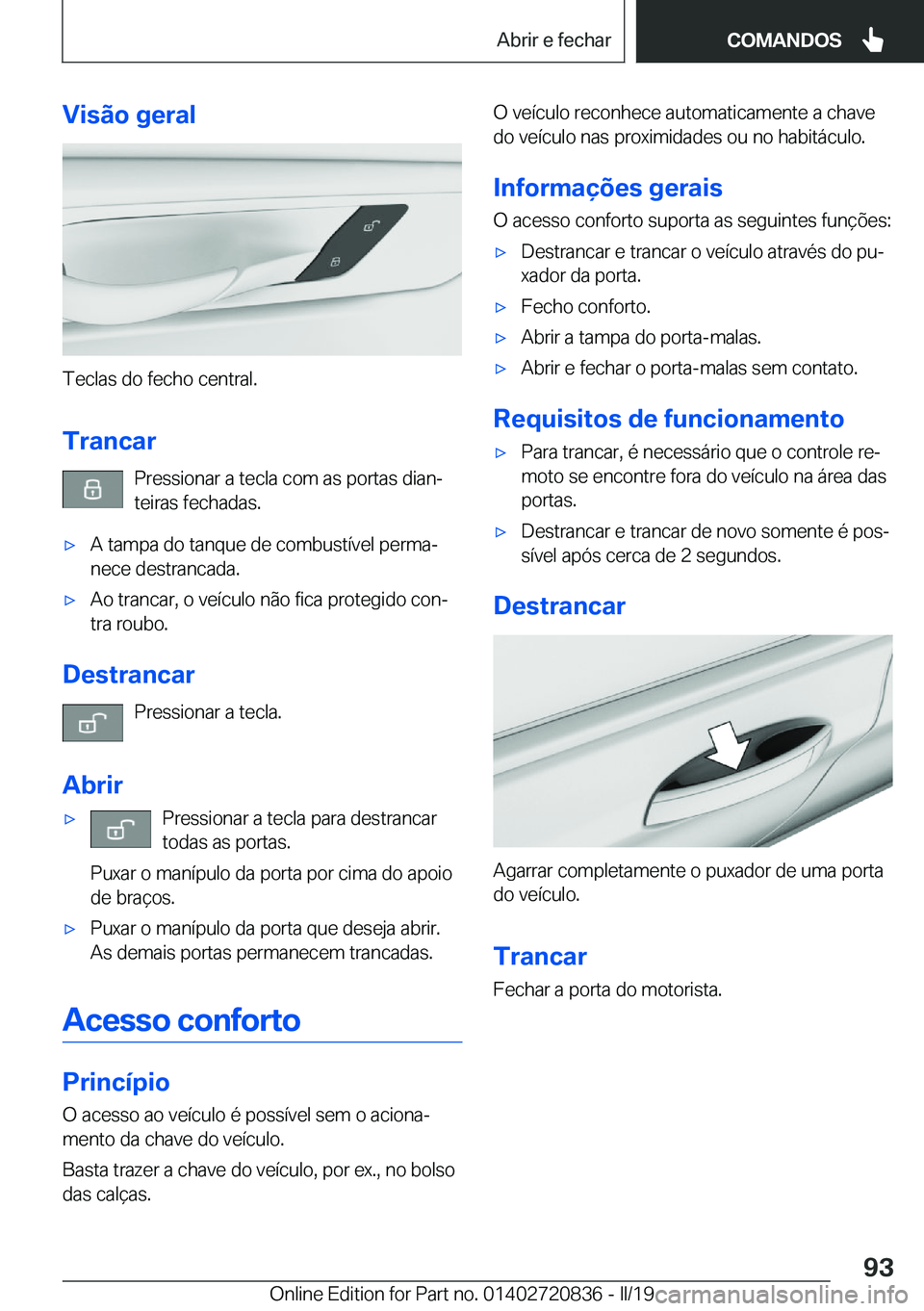 BMW X4 2019  Manual do condutor (in Portuguese) �V�i�s�ã�o��g�e�r�a�l
�T�e�c�l�a�s��d�o��f�e�c�h�o��c�e�n�t�r�a�l�.�T�r�a�n�c�a�r �P�r�e�s�s�i�o�n�a�r��a��t�e�c�l�a��c�o�m��a�s��p�o�r�t�a�s��d�i�a�nª�t�e�i�r�a�s��f�e�c�h�a�d�a�s�.
x�