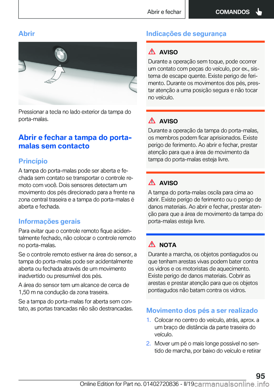 BMW X4 2019  Manual do condutor (in Portuguese) �A�b�r�i�r
�P�r�e�s�s�i�o�n�a�r��a��t�e�c�l�a��n�o��l�a�d�o��e�x�t�e�r�i�o�r��d�a��t�a�m�p�a��d�o
�p�o�r�t�a�-�m�a�l�a�s�.
�A�b�r�i�r��e��f�e�c�h�a�r��a��t�a�m�p�a��d�o��p�o�r�t�a�-
�m�a