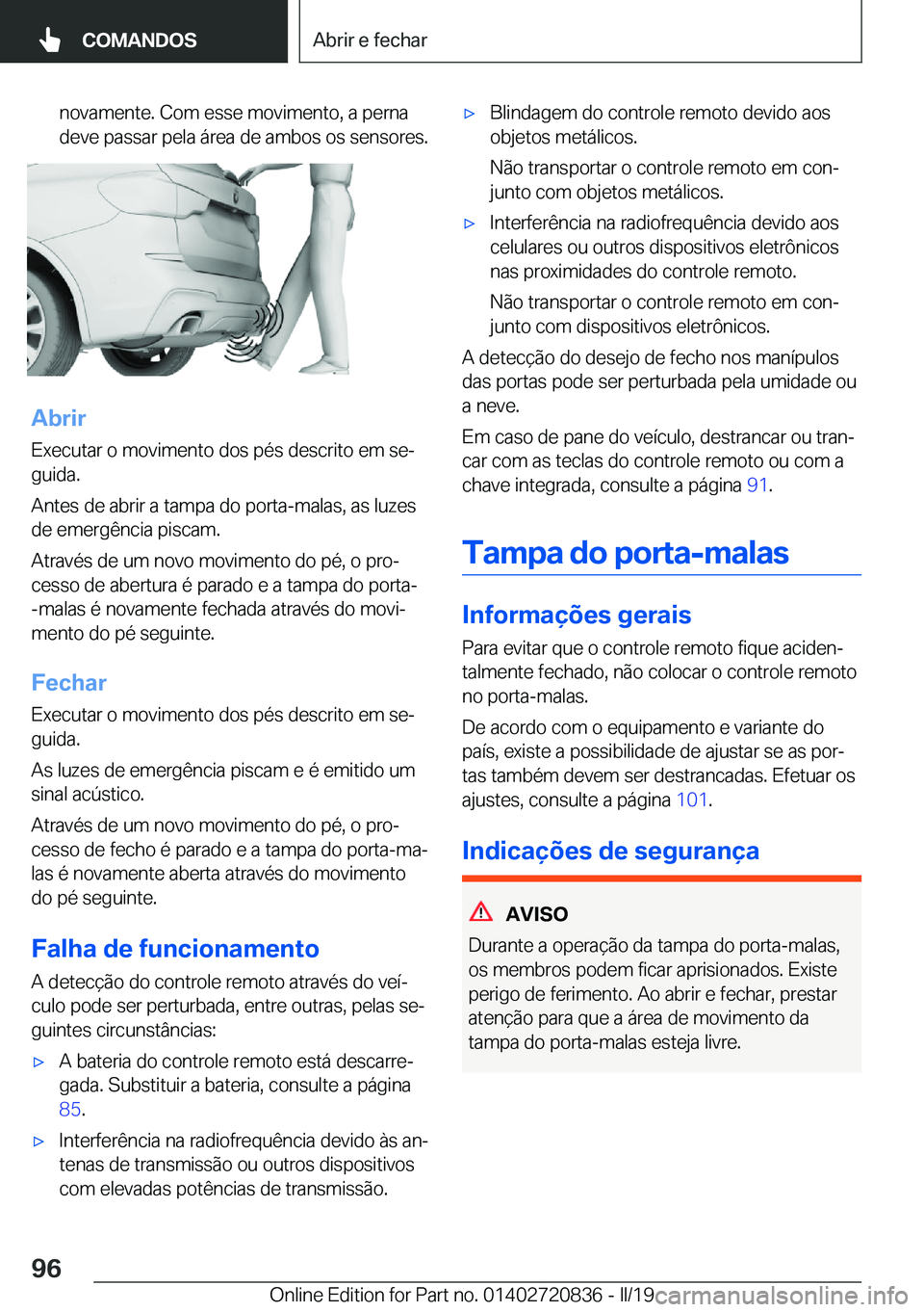 BMW X4 2019  Manual do condutor (in Portuguese) �n�o�v�a�m�e�n�t�e�.��C�o�m��e�s�s�e��m�o�v�i�m�e�n�t�o�,��a��p�e�r�n�a
�d�e�v�e��p�a�s�s�a�r��p�e�l�a��á�r�e�a��d�e��a�m�b�o�s��o�s��s�e�n�s�o�r�e�s�.
�A�b�r�i�r
�E�x�e�c�u�t�a�r��o��m