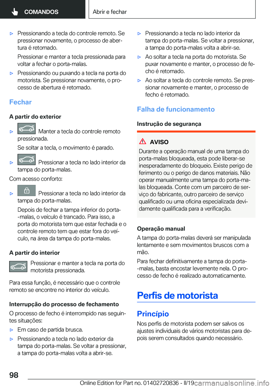 BMW X4 2019  Manual do condutor (in Portuguese) x�P�r�e�s�s�i�o�n�a�n�d�o��a��t�e�c�l�a��d�o��c�o�n�t�r�o�l�e��r�e�m�o�t�o�.��S�e�p�r�e�s�s�i�o�n�a�r��n�o�v�a�m�e�n�t�e�,��o��p�r�o�c�e�s�s�o��d�e��a�b�e�rª�t�u�r�a��é��r�e�t�o�m�a�d