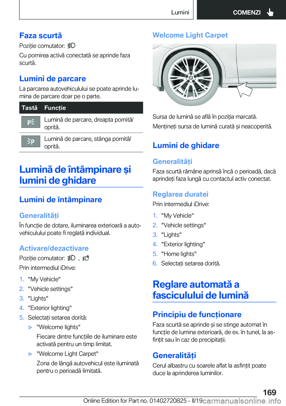 BMW X4 2019  Ghiduri De Utilizare (in Romanian) �F�a�z�a��s�c�u�r�t�ă
�P�o�z�i*�i�e��c�o�m�u�t�a�t�o�r�:��
�
�C�u��p�o�r�n�i�r�e�a��a�c�t�i�v�