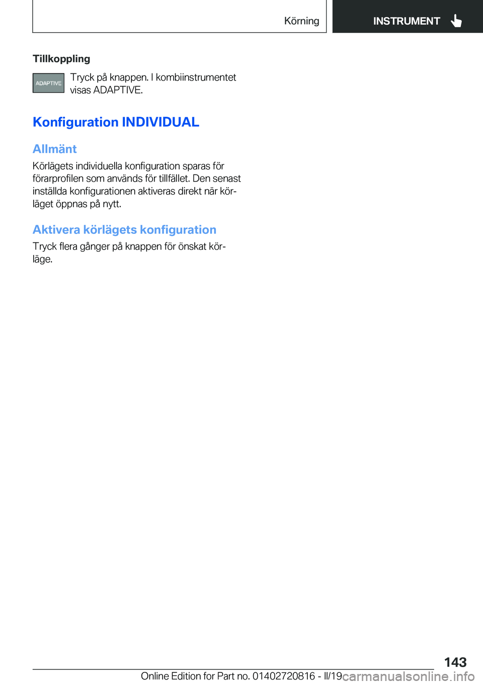 BMW X4 2019  InstruktionsbÖcker (in Swedish) �T�i�l�l�k�o�p�p�l�i�n�g�T�r�y�c�k��p�å��k�n�a�p�p�e�n�.��I��k�o�m�b�i�i�n�s�t�r�u�m�e�n�t�e�t
�v�i�s�a�s��A�D�A�P�T�I�V�E�.
�K�o�n�f�i�g�u�r�a�t�i�o�n��I�N�D�I�V�I�D�U�A�L �A�l�l�m�ä�n�t
�K�