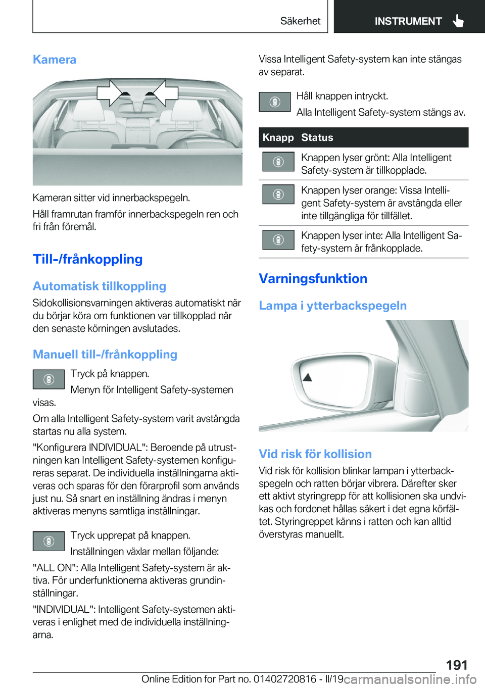 BMW X4 2019  InstruktionsbÖcker (in Swedish) �K�a�m�e�r�a
�K�a�m�e�r�a�n��s�i�t�t�e�r��v�i�d��i�n�n�e�r�b�a�c�k�s�p�e�g�e�l�n�.
�H�å�l�l��f�r�a�m�r�u�t�a�n��f�r�a�m�f�