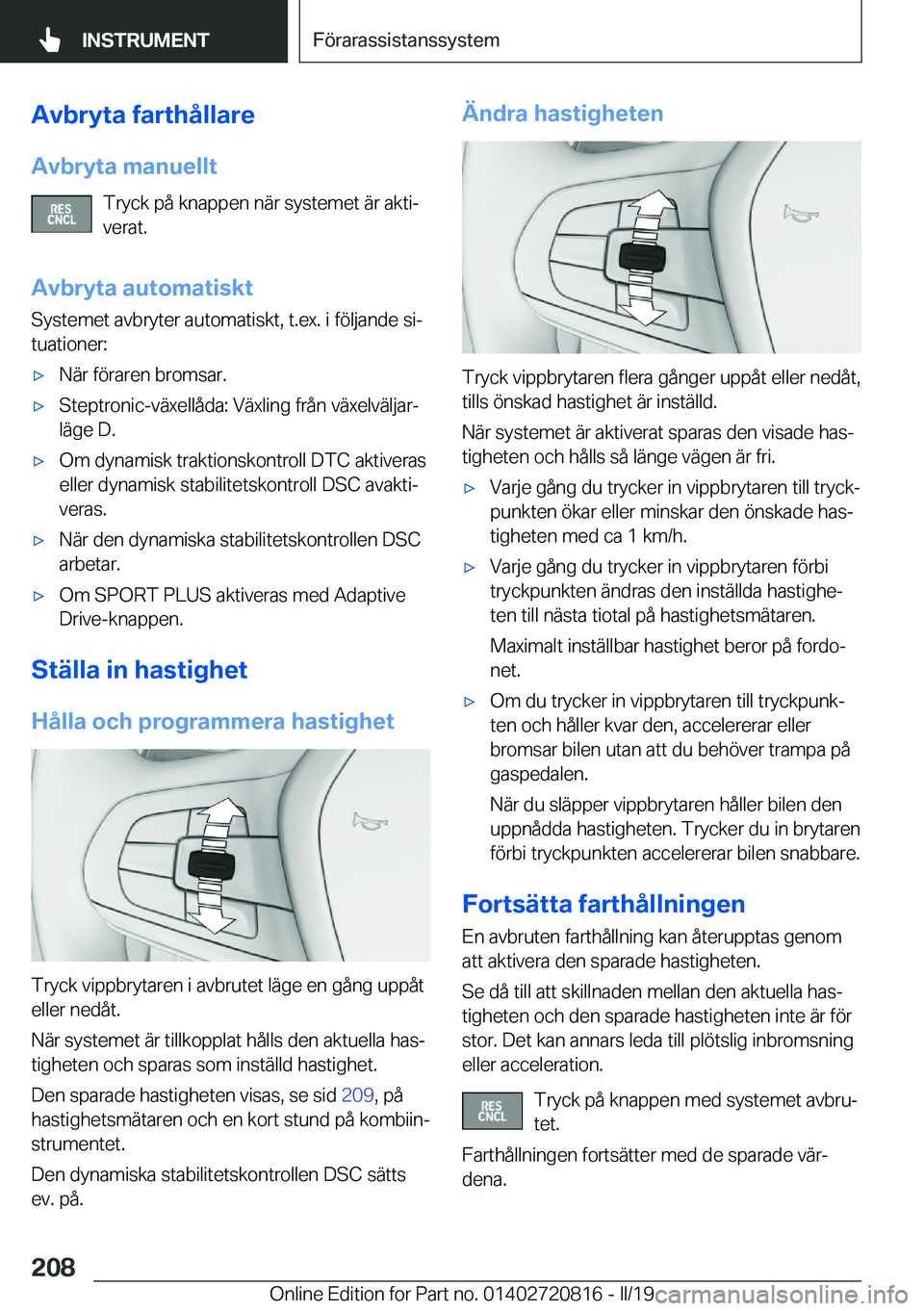 BMW X4 2019  InstruktionsbÖcker (in Swedish) �A�v�b�r�y�t�a��f�a�r�t�h�å�l�l�a�r�e
�A�v�b�r�y�t�a��m�a�n�u�e�l�l�t �T�r�y�c�k��p�å��k�n�a�p�p�e�n��n�ä�r��s�y�s�t�e�m�e�t��ä�r��a�k�t�ij
�v�e�r�a�t�.
�A�v�b�r�y�t�a��a�u�t�o�m�a�t�i�s