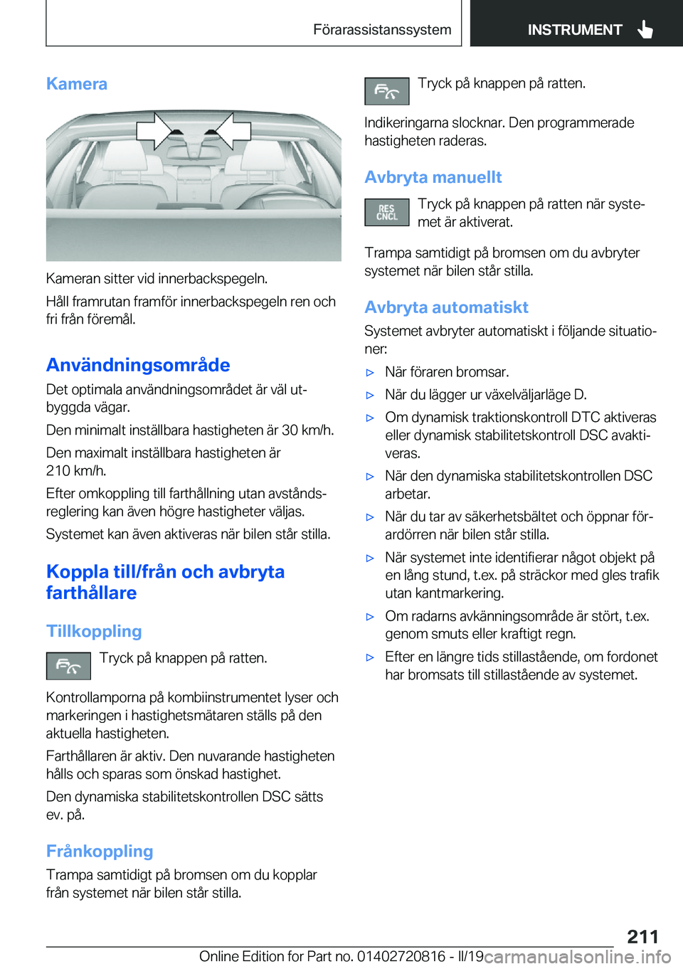 BMW X4 2019  InstruktionsbÖcker (in Swedish) �K�a�m�e�r�a
�K�a�m�e�r�a�n��s�i�t�t�e�r��v�i�d��i�n�n�e�r�b�a�c�k�s�p�e�g�e�l�n�.
�H�å�l�l��f�r�a�m�r�u�t�a�n��f�r�a�m�f�