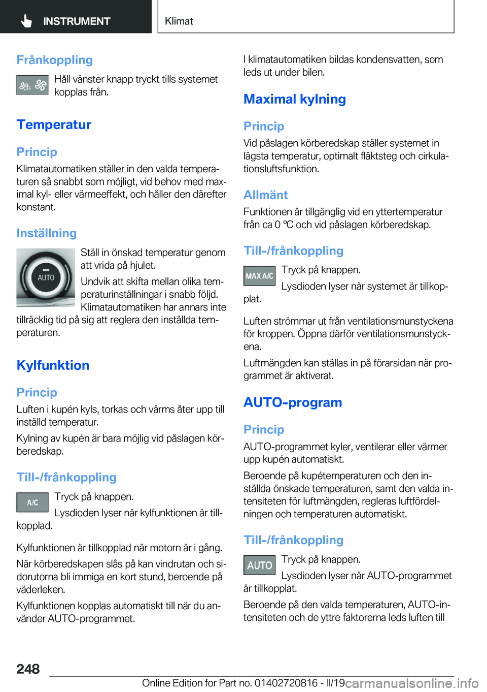 BMW X4 2019  InstruktionsbÖcker (in Swedish) �F�r�å�n�k�o�p�p�l�i�n�g�H�å�l�l��v�ä�n�s�t�e�r��k�n�a�p�p��t�r�y�c�k�t��t�i�l�l�s��s�y�s�t�e�m�e�t
�k�o�p�p�l�a�s��f�r�å�n�.
�T�e�m�p�e�r�a�t�u�r �P�r�i�n�c�i�p
�K�l�i�m�a�t�a�u�t�o�m�a�t�i