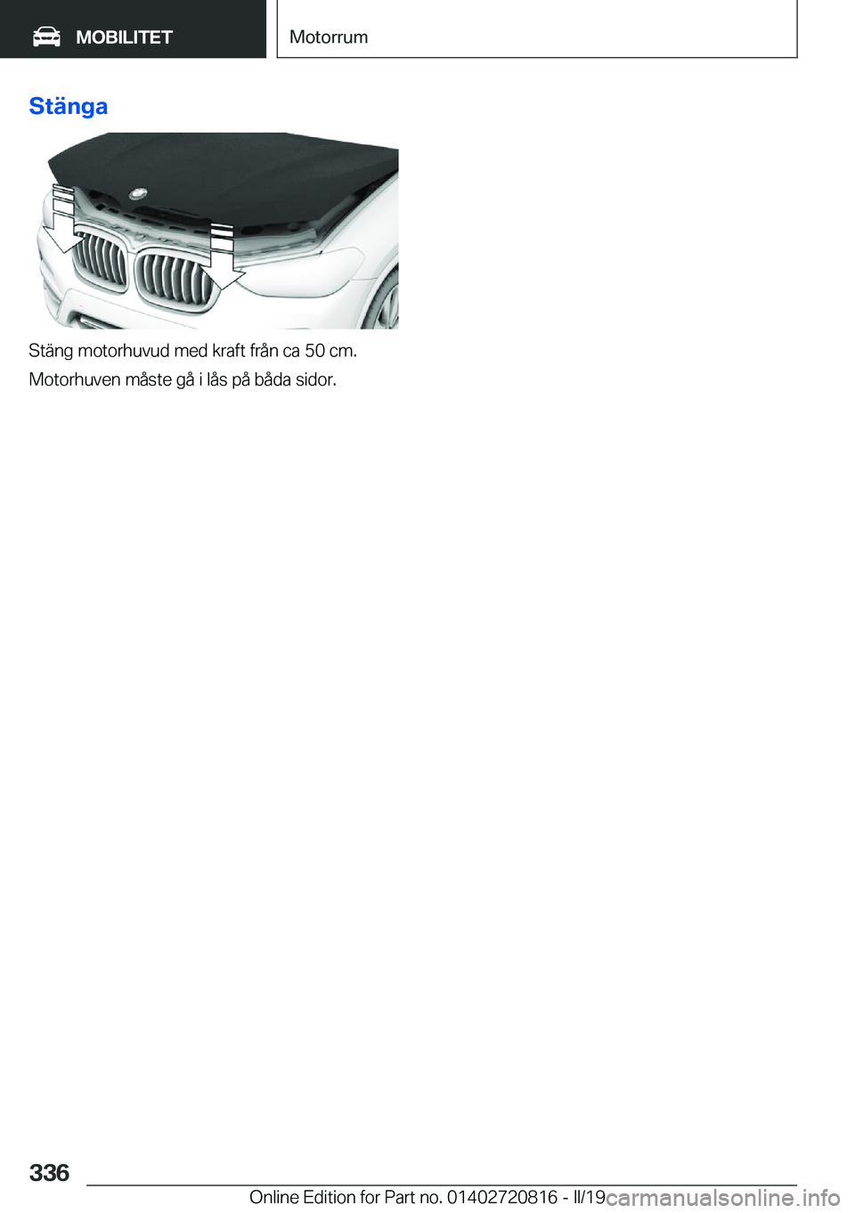 BMW X4 2019  InstruktionsbÖcker (in Swedish) �S�t�ä�n�g�a
�S�t�ä�n�g��m�o�t�o�r�h�u�v�u�d��m�e�d��k�r�a�f�t��f�r�å�n��c�a��5�0��c�m�.
�M�o�t�o�r�h�u�v�e�n��m�å�s�t�e��g�å��i��l�å�s��p�å��b�å�d�a��s�i�d�o�r�.
�S�e�i�t�e��3�