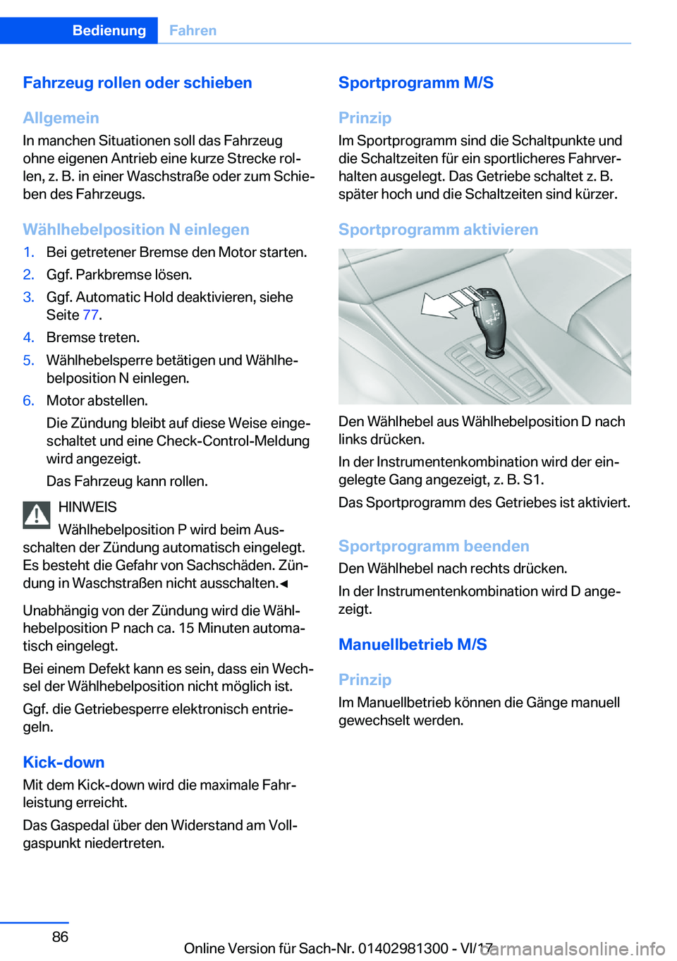 BMW X4 2018  Betriebsanleitungen (in German) �F�a�h�r�z�e�u�g��r�o�l�l�e�n��o�d�e�r��s�c�h�i�e�b�e�n
�A�l�l�g�e�m�e�i�n �I�n� �m�a�n�c�h�e�n� �S�i�t�u�a�t�i�o�n�e�n� �s�o�l�l� �d�a�s� �F�a�h�r�z�e�u�g�o�h�n�e� �e�i�g�e�n�e�n� �A�n�t�r�i�e�b� 