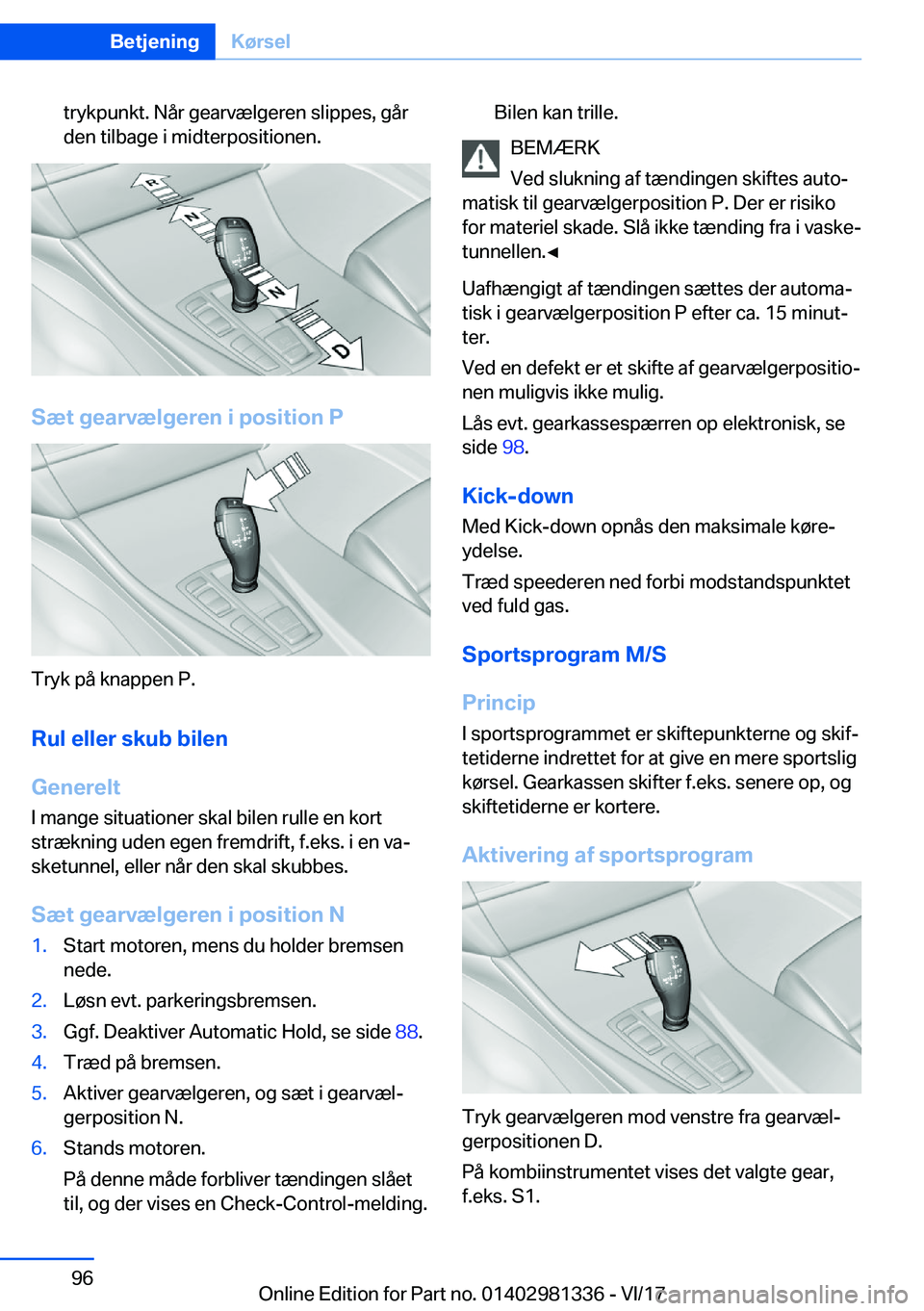 BMW X4 2018  InstruktionsbØger (in Danish) �t�r�y�k�p�u�n�k�t�.� �N�å�r� �g�e�a�r�v�æ�l�g�e�r�e�n� �s�l�i�p�p�e�s�,� �g�å�r�d�e�n� �t�i�l�b�a�g�e� �i� �m�i�d�t�e�r�p�o�s�i�t�i�o�n�e�n�.
�S�æ�t��g�e�a�r�v�æ�l�g�e�r�e�n��i��p�o�s�i�t�i�o