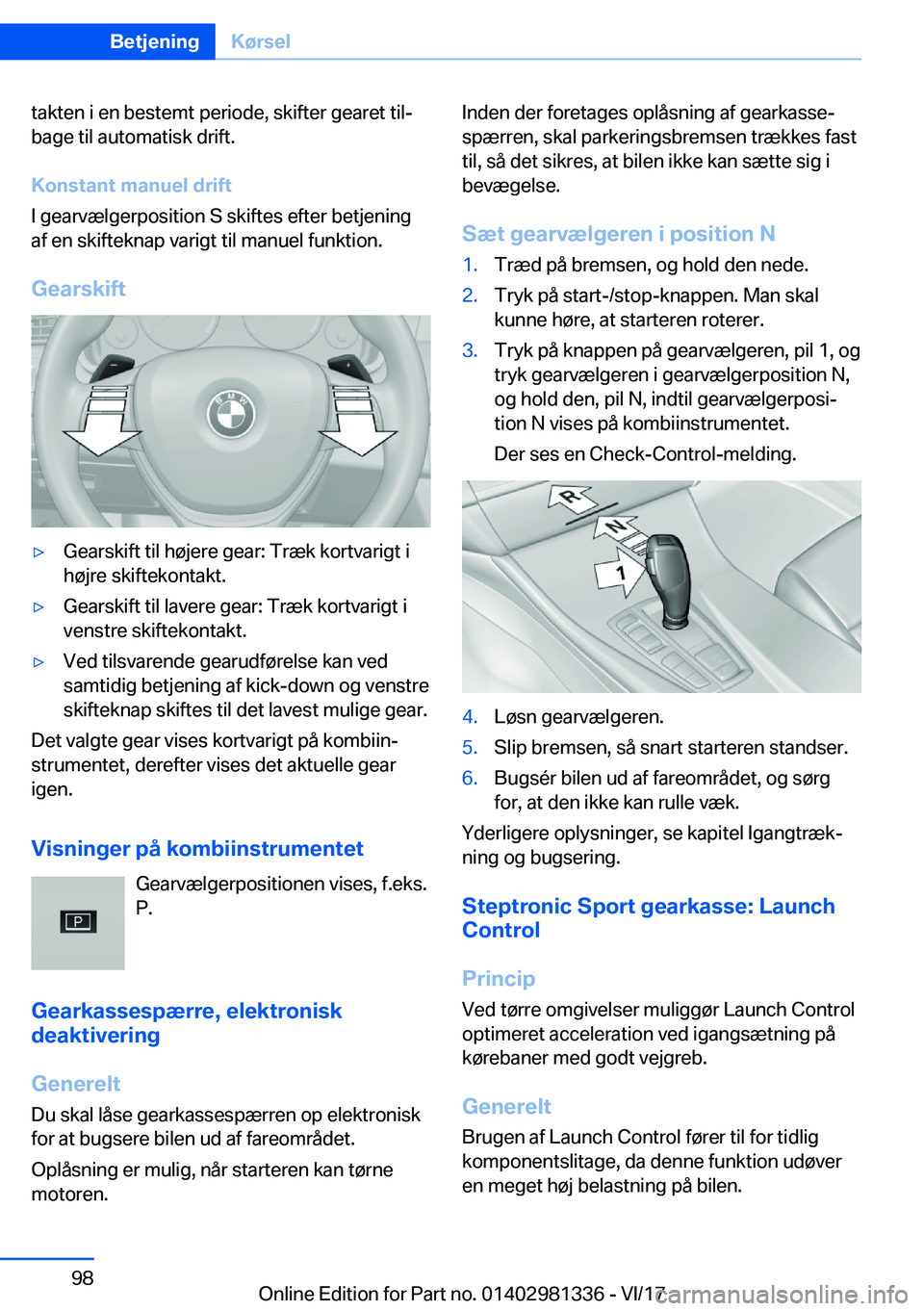 BMW X4 2018  InstruktionsbØger (in Danish) �t�a�k�t�e�n� �i� �e�n� �b�e�s�t�e�m�t� �p�e�r�i�o�d�e�,� �s�k�i�f�t�e�r� �g�e�a�r�e�t� �t�i�lj
�b�a�g�e� �t�i�l� �a�u�t�o�m�a�t�i�s�k� �d�r�i�f�t�.
�K�o�n�s�t�a�n�t��m�a�n�u�e�l��d�r�i�f�t
�I� �g�