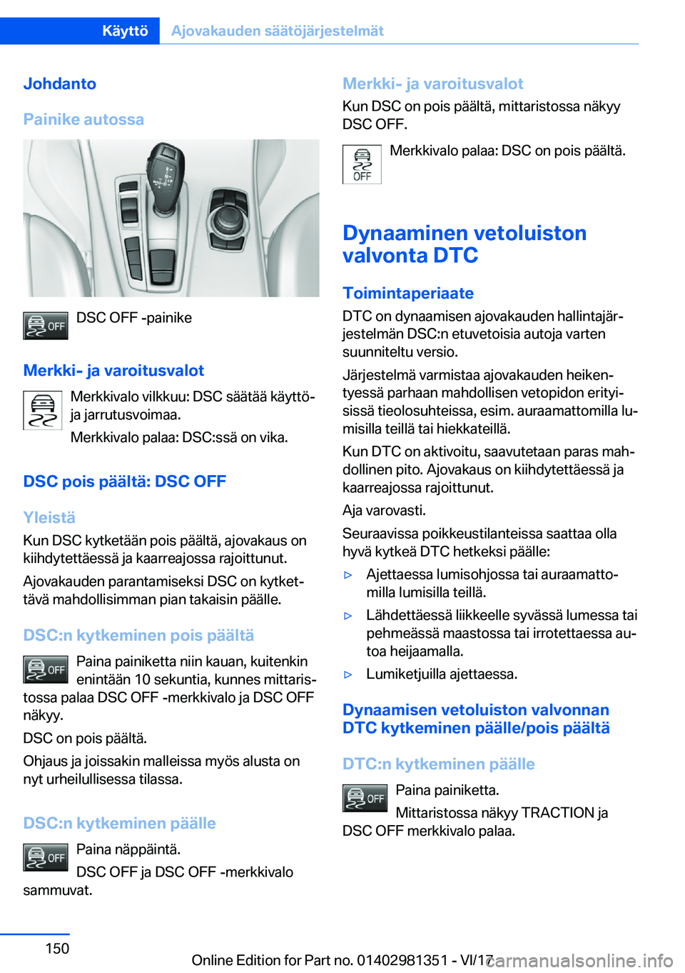 BMW X4 2018  Omistajan Käsikirja (in Finnish) �J�o�h�d�a�n�t�o
�P�a�i�n�i�k�e��a�u�t�o�s�s�a
�D�S�C� �O�F�F� �-�p�a�i�n�i�k�e
�M�e�r�k�k�i�-��j�a��v�a�r�o�i�t�u�s�v�a�l�o�t �M�e�r�k�k�i�v�a�l�o� �v�i�l�k�k�u�u�:� �D�S�C� �s�