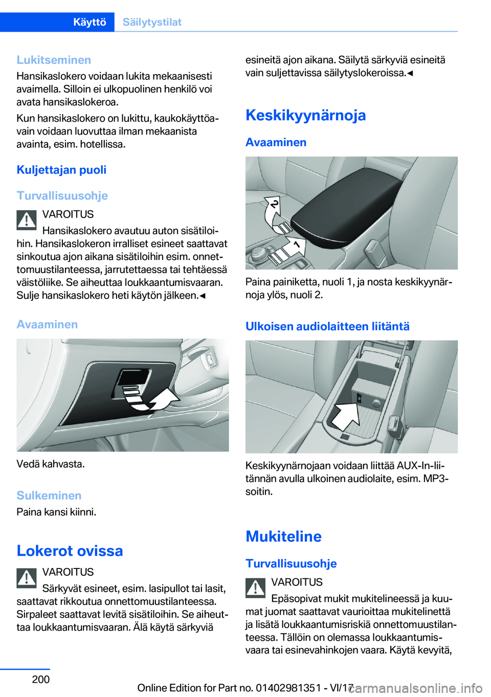BMW X4 2018  Omistajan Käsikirja (in Finnish) �L�u�k�i�t�s�e�m�i�n�e�n
�H�a�n�s�i�k�a�s�l�o�k�e�r�o� �v�o�i�d�a�a�n� �l�u�k�i�t�a� �m�e�k�a�a�n�i�s�e�s�t�i �a�v�a�i�m�e�l�l�a�.� �S�i�l�l�o�i�n� �e�i� �u�l�k�o�p�u�o�l�i�n�e�n� �h�e�n�k�i�l�