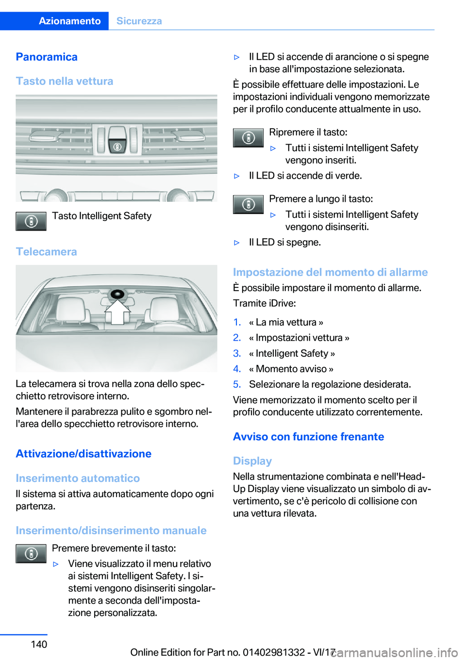 BMW X4 2018  Libretti Di Uso E manutenzione (in Italian) �P�a�n�o�r�a�m�i�c�a
�T�a�s�t�o��n�e�l�l�a��v�e�t�t�u�r�a
�T�a�s�t�o� �I�n�t�e�l�l�i�g�e�n�t� �S�a�f�e�t�y
�T�e�l�e�c�a�m�e�r�a
�L�a� �t�e�l�e�c�a�m�e�r�a� �s�i� �t�r�o�v�a� �n�e�l�l�a� �z�o�n�a� �d