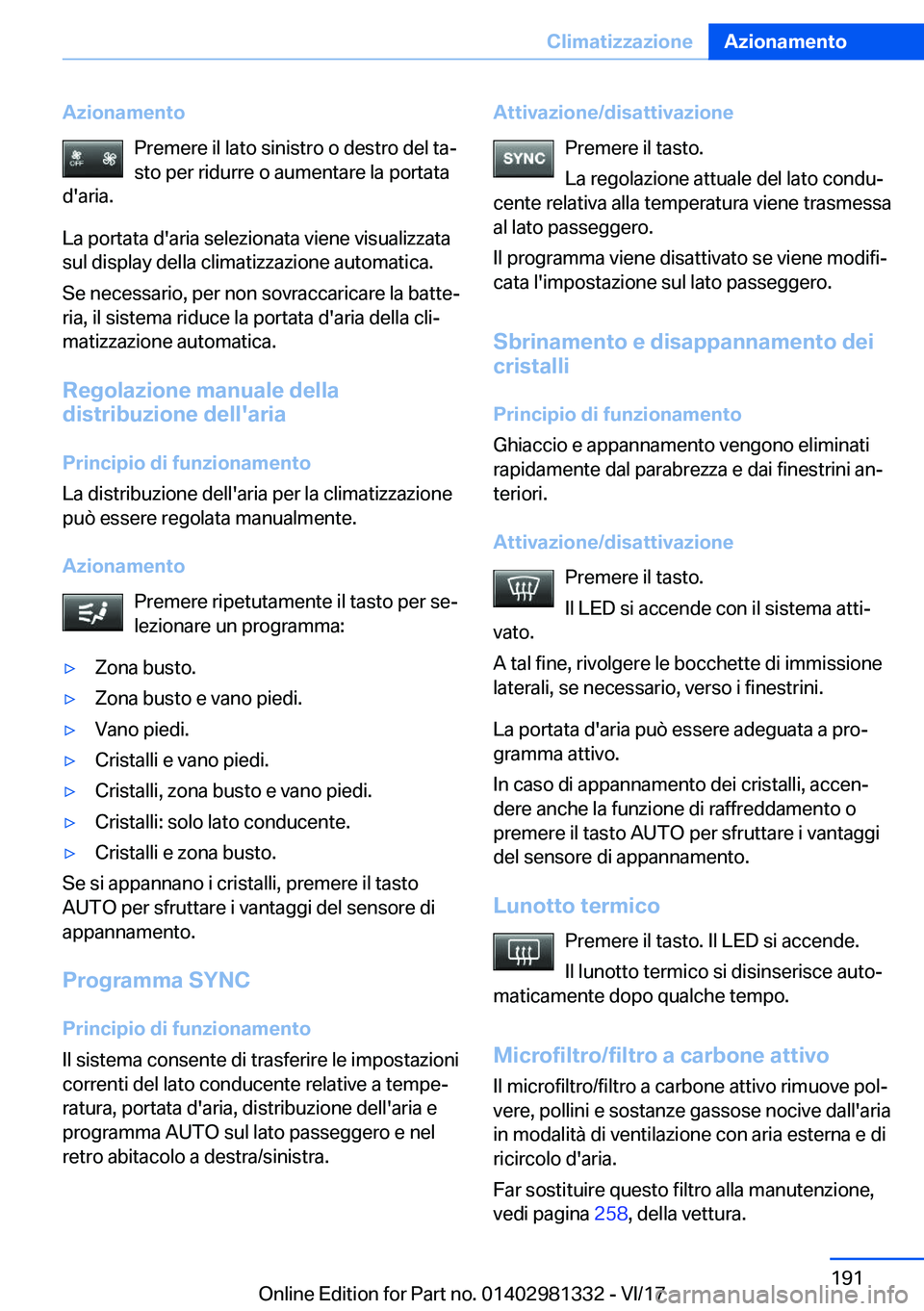 BMW X4 2018  Libretti Di Uso E manutenzione (in Italian) �A�z�i�o�n�a�m�e�n�t�o�P�r�e�m�e�r�e� �i�l� �l�a�t�o� �s�i�n�i�s�t�r�o� �o� �d�e�s�t�r�o� �d�e�l� �t�aª�s�t�o� �p�e�r� �r�i�d�u�r�r�e� �o� �a�u�m�e�n�t�a�r�e� �l�a� �p�o�r�t�a�t�a
�d�'�a�r�i�a�.