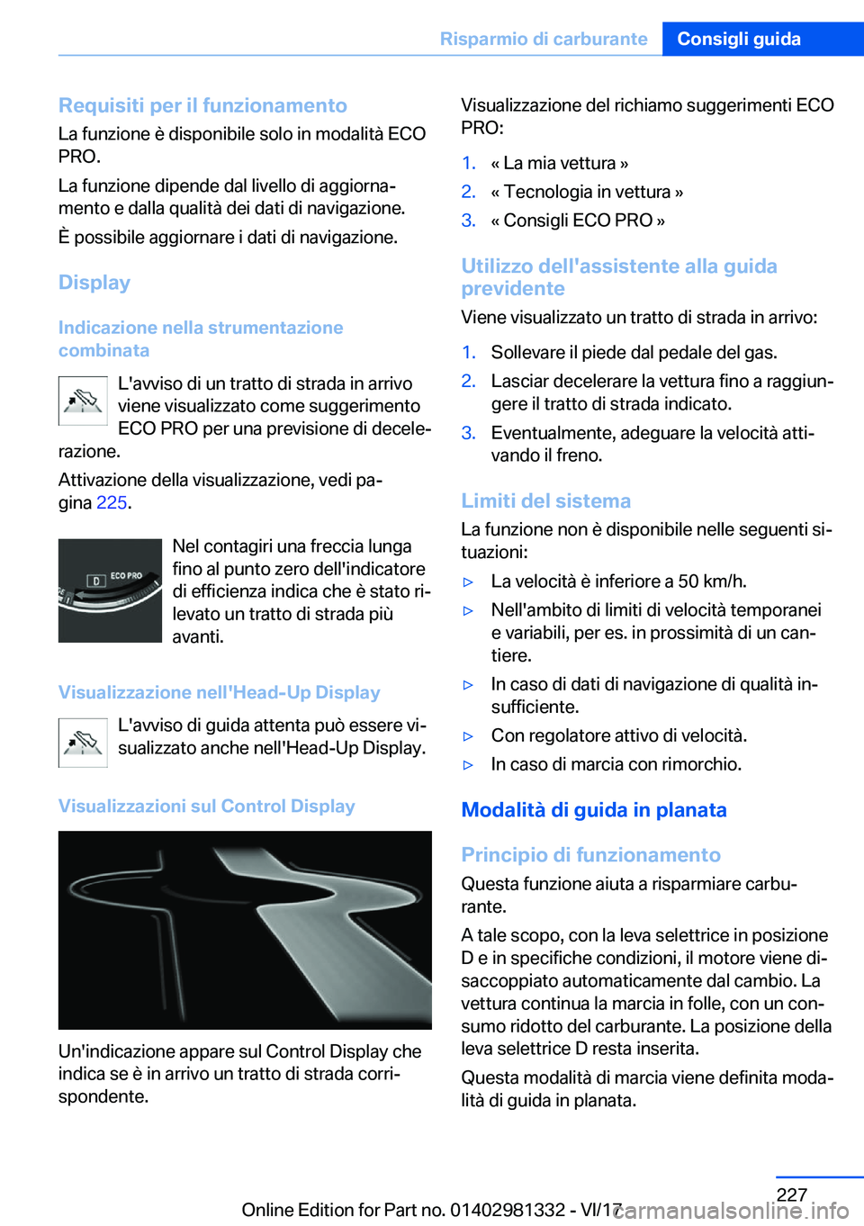 BMW X4 2018  Libretti Di Uso E manutenzione (in Italian) �R�e�q�u�i�s�i�t�i��p�e�r��i�l��f�u�n�z�i�o�n�a�m�e�n�t�o�L�a� �f�u�n�z�i�o�n�e� �è� �d�i�s�p�o�n�i�b�i�l�e� �s�o�l�o� �i�n� �m�o�d�a�l�i�t�