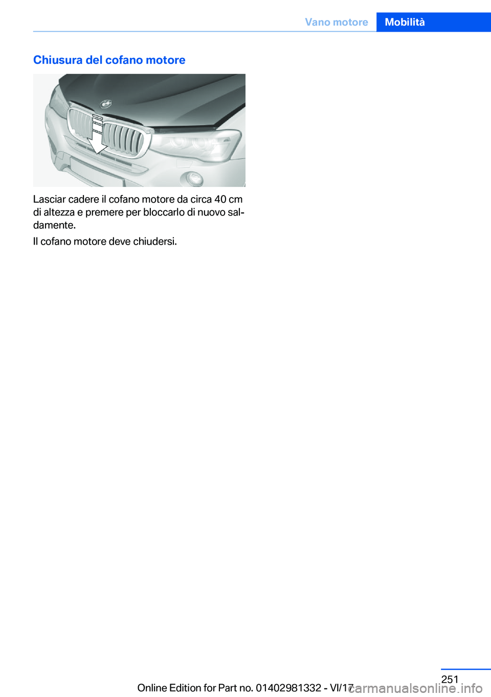BMW X4 2018  Libretti Di Uso E manutenzione (in Italian) �C�h�i�u�s�u�r�a��d�e�l��c�o�f�a�n�o��m�o�t�o�r�e
�L�a�s�c�i�a�r� �c�a�d�e�r�e� �i�l� �c�o�f�a�n�o� �m�o�t�o�r�e� �d�a� �c�i�r�c�a� �4�0� �c�m�d�i� �a�l�t�e�z�z�a� �e� �p�r�e�m�e�r�e� �p�e�r� �b�l�