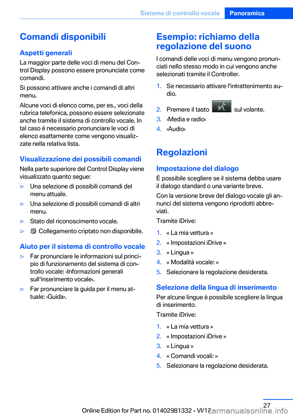 BMW X4 2018  Libretti Di Uso E manutenzione (in Italian) �C�o�m�a�n�d�i��d�i�s�p�o�n�i�b�i�l�i�A�s�p�e�t�t�i��g�e�n�e�r�a�l�i
�L�a� �m�a�g�g�i�o�r� �p�a�r�t�e� �d�e�l�l�e� �v�o�c�i� �d�i� �m�e�n�u� �d�e�l� �C�o�nª
�t�r�o�l� �D�i�s�p�l�a�y� �p�o�s�s�o�n�