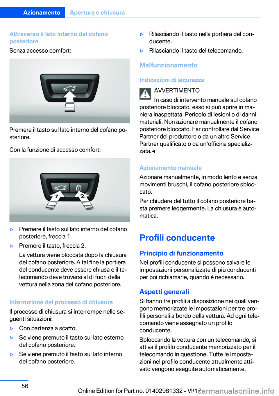 BMW X4 2018  Libretti Di Uso E manutenzione (in Italian) �A�t�t�r�a�v�e�r�s�o��i�l��l�a�t�o��i�n�t�e�r�n�o��d�e�l��c�o�f�a�n�o
�p�o�s�t�e�r�i�o�r�e
�S�e�n�z�a� �a�c�c�e�s�s�o� �c�o�m�f�o�r�t�:
�P�r�e�m�e�r�e� �i�l� �t�a�s�t�o� �s�u�l� �l�a�t�o� �i�n�t�