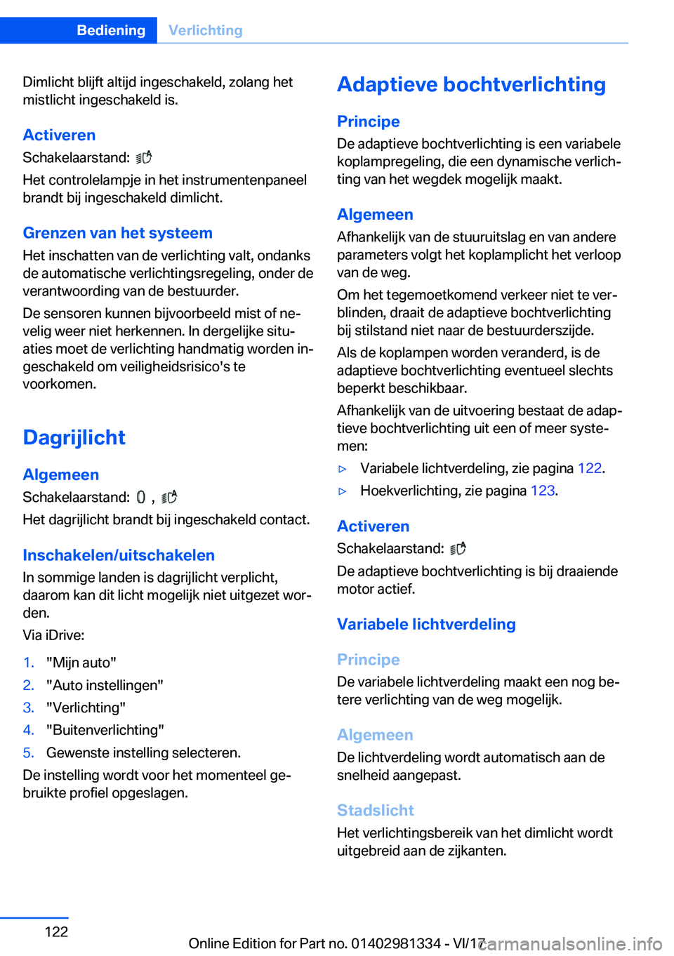 BMW X4 2018  Instructieboekjes (in Dutch) �D�i�m�l�i�c�h�t� �b�l�i�j�f�t� �a�l�t�i�j�d� �i�n�g�e�s�c�h�a�k�e�l�d�,� �z�o�l�a�n�g� �h�e�t�m�i�s�t�l�i�c�h�t� �i�n�g�e�s�c�h�a�k�e�l�d� �i�s�.
�A�c�t�i�v�e�r�e�n �S�c�h�a�k�e�l�a�a�r�s�t�a�n�d�:� 