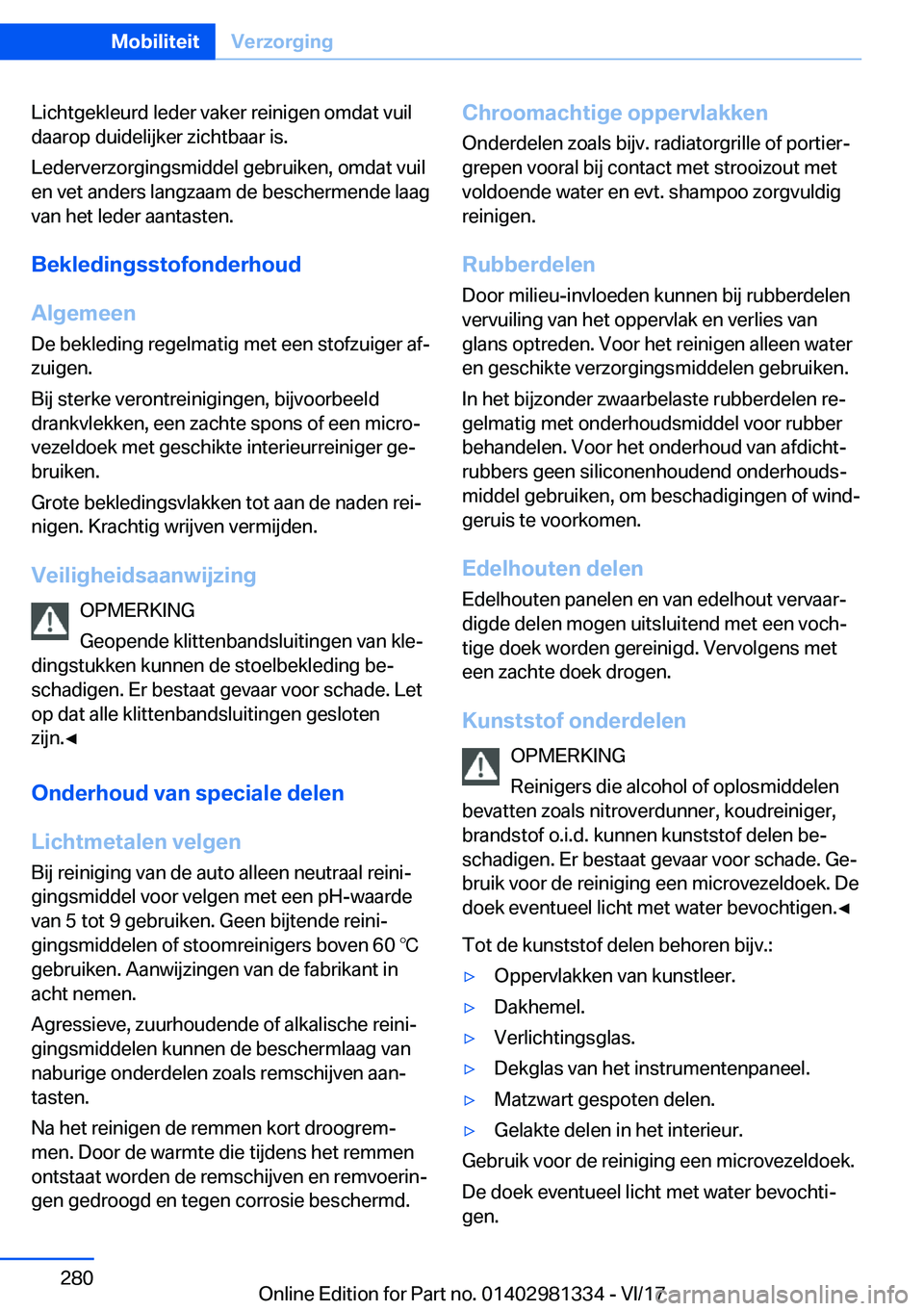 BMW X4 2018  Instructieboekjes (in Dutch) �L�i�c�h�t�g�e�k�l�e�u�r�d� �l�e�d�e�r� �v�a�k�e�r� �r�e�i�n�i�g�e�n� �o�m�d�a�t� �v�u�i�l
�d�a�a�r�o�p� �d�u�i�d�e�l�i�j�k�e�r� �z�i�c�h�t�b�a�a�r� �i�s�.
�L�e�d�e�r�v�e�r�z�o�r�g�i�n�g�s�m�i�d�d�e�l