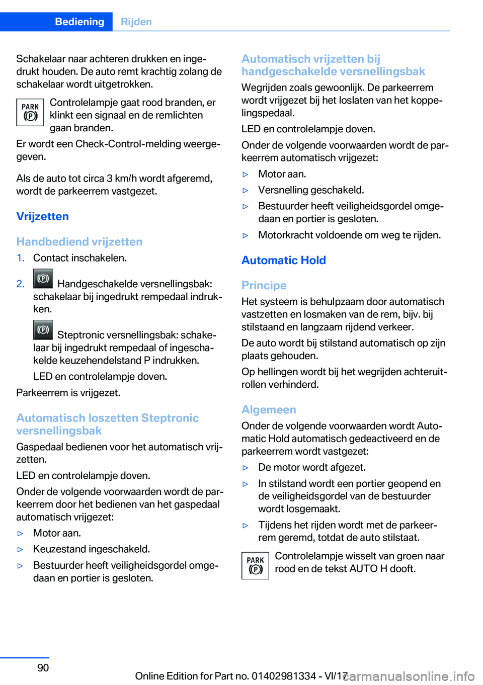 BMW X4 2018  Instructieboekjes (in Dutch) �S�c�h�a�k�e�l�a�a�r� �n�a�a�r� �a�c�h�t�e�r�e�n� �d�r�u�k�k�e�n� �e�n� �i�n�g�ej
�d�r�u�k�t� �h�o�u�d�e�n�.� �D�e� �a�u�t�o� �r�e�m�t� �k�r�a�c�h�t�i�g� �z�o�l�a�n�g� �d�e �s�c�h�a�k�e�l�a�a�r� �w�o