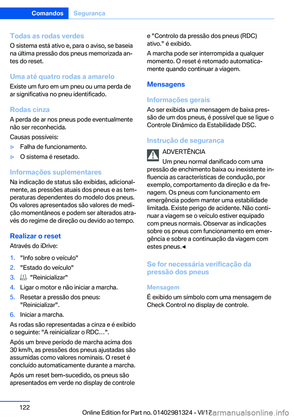 BMW X4 2018  Manual do condutor (in Portuguese) �T�o�d�a�s��a�s��r�o�d�a�s��v�e�r�d�e�s
�O� �s�i�s�t�e�m�a� �e�s�t�á� �a�t�i�v�o� �e�,� �p�a�r�a� �o� �a�v�i�s�o�,� �s�e� �b�a�s�e�i�a
�n�a� �