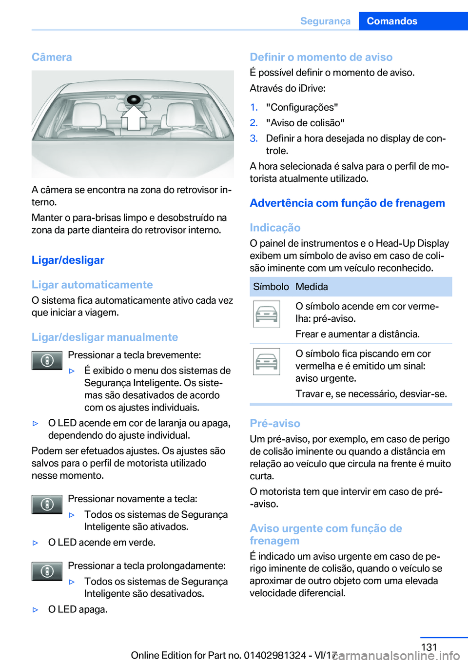 BMW X4 2018  Manual do condutor (in Portuguese) �C�â�m�e�r�a
�A� �c�â�m�e�r�a� �s�e� �e�n�c�o�n�t�r�a� �n�a� �z�o�n�a� �d�o� �r�e�t�r�o�v�i�s�o�r� �i�nª
�t�e�r�n�o�.
�M�a�n�t�e�r� �o� �p�a�r�a�-�b�r�i�s�a�s� �l�i�m�p�o� �e� �d�e�s�o�b�s�t�r�u�