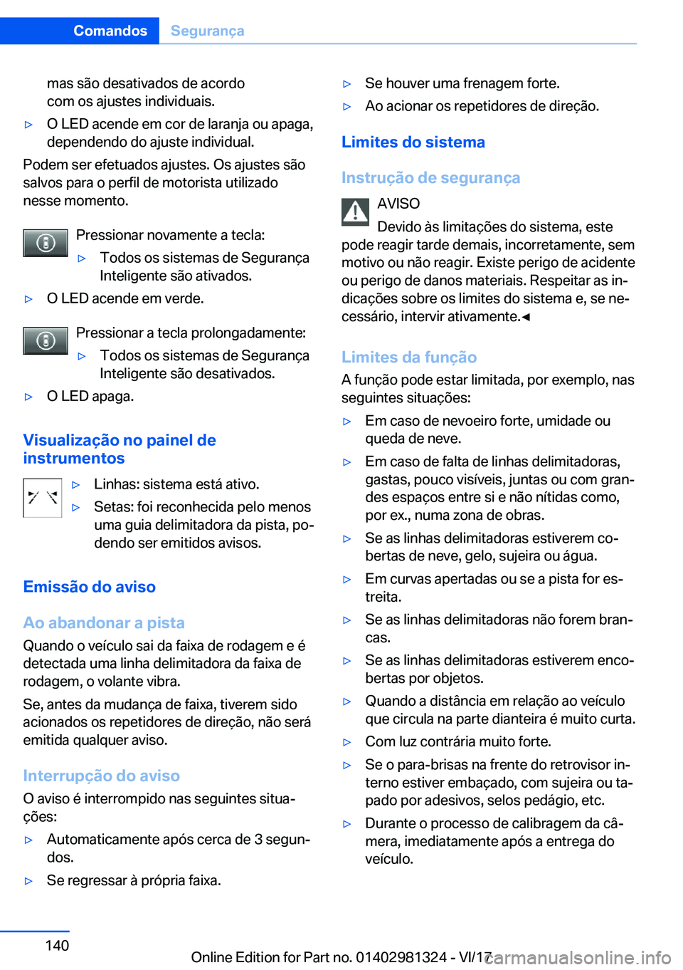BMW X4 2018  Manual do condutor (in Portuguese) �m�a�s� �s�ã�o� �d�e�s�a�t�i�v�a�d�o�s� �d�e� �a�c�o�r�d�o
�c�o�m� �o�s� �a�j�u�s�t�e�s� �i�n�d�i�v�i�d�u�a�i�s�.y�O� �L�E�D� �a�c�e�n�d�e� �e�m� �c�o�r� �d�e� �l�a�r�a�n�j�a� �o�u� �a�p�a�g�a�, �d�