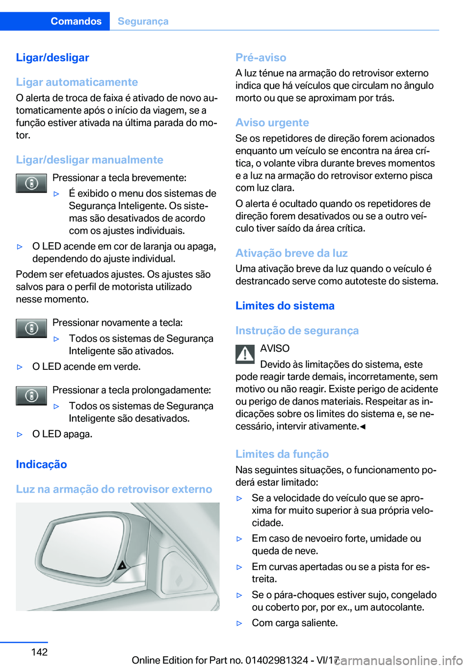 BMW X4 2018  Manual do condutor (in Portuguese) �L�i�g�a�r�/�d�e�s�l�i�g�a�r
�L�i�g�a�r��a�u�t�o�m�a�t�i�c�a�m�e�n�t�e
�O� �a�l�e�r�t�a� �d�e� �t�r�o�c�a� �d�e� �f�a�i�x�a� �é� �a�t�i�v�a�d�o� �d�e� �n�o�v�o� �a�uª
�t�o�m�a�t�i�c�a�m�e�n�t�e� �