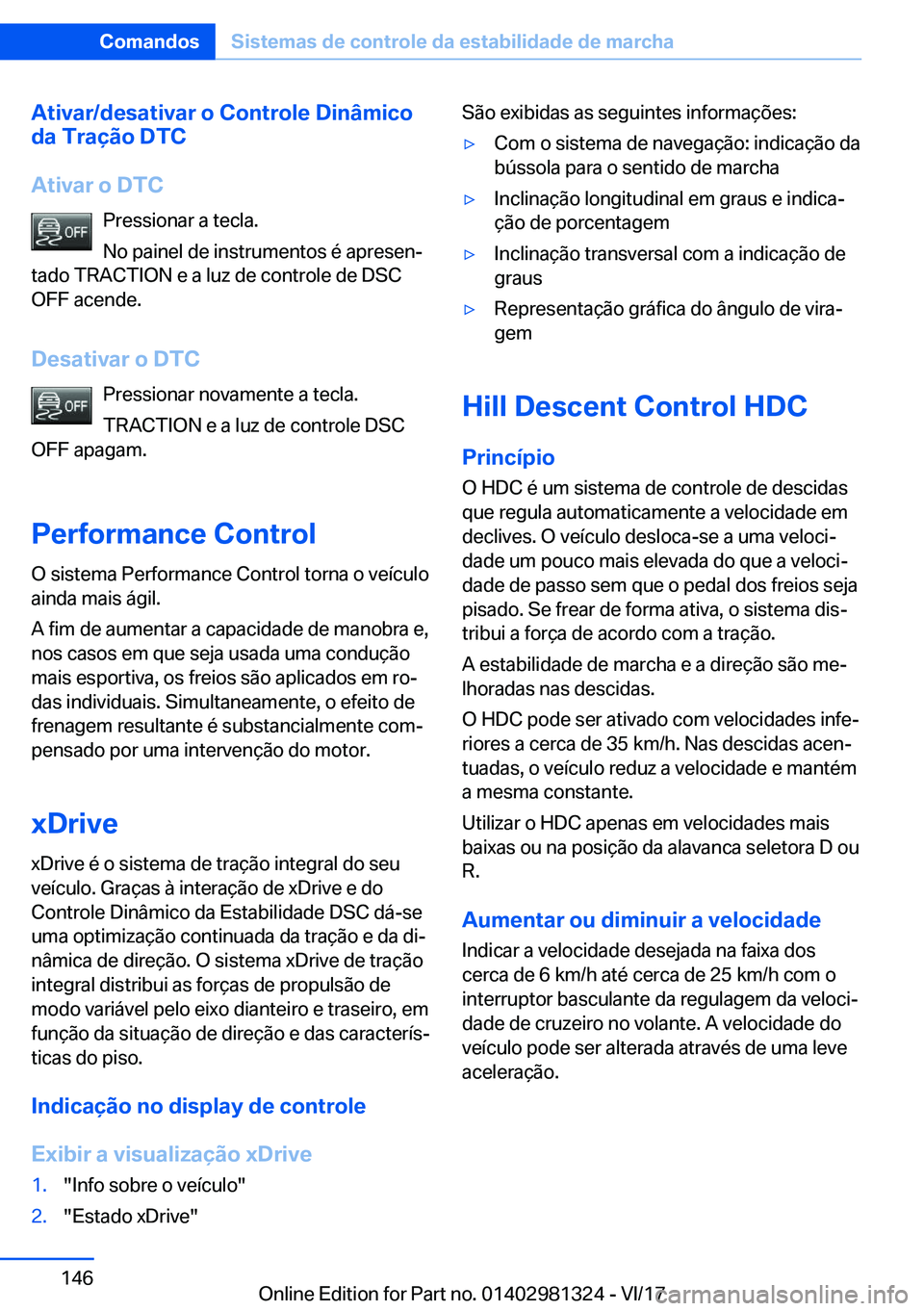 BMW X4 2018  Manual do condutor (in Portuguese) �A�t�i�v�a�r�/�d�e�s�a�t�i�v�a�r��o��C�o�n�t�r�o�l�e��D�i�n�â�m�i�c�o
�d�a��T�r�a�
