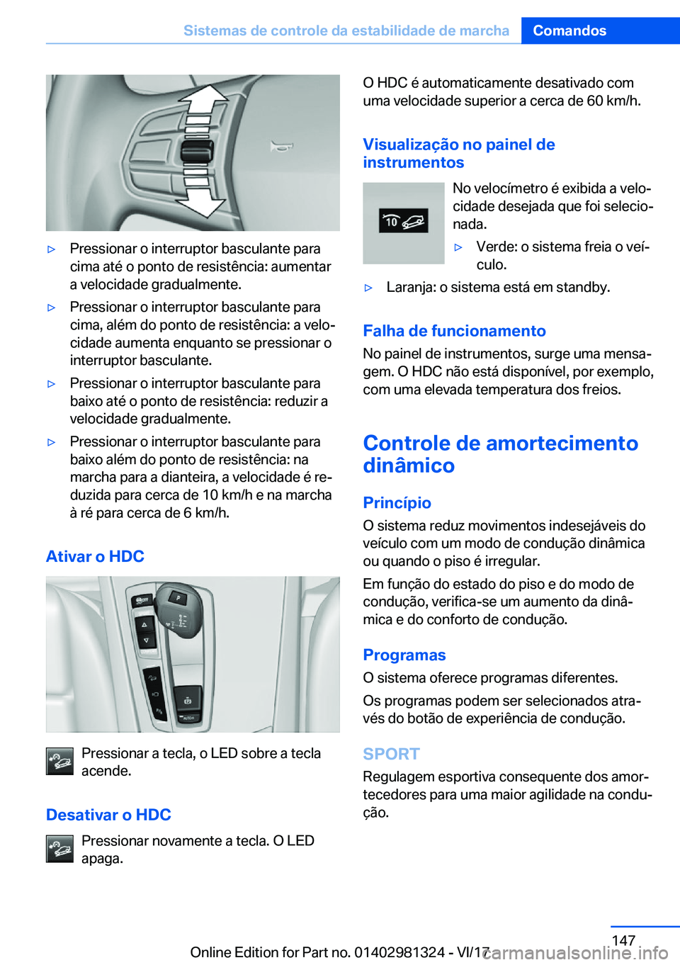 BMW X4 2018  Manual do condutor (in Portuguese) y�P�r�e�s�s�i�o�n�a�r� �o� �i�n�t�e�r�r�u�p�t�o�r� �b�a�s�c�u�l�a�n�t�e� �p�a�r�a
�c�i�m�a� �a�t�é� �o� �p�o�n�t�o� �d�e� �r�e�s�i�s�t�ê�n�c�i�a�:� �a�u�m�e�n�t�a�r �a� �v�e�l�o�c�i�d�a�d�e� �g�r�a