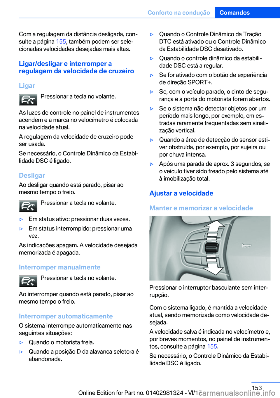 BMW X4 2018  Manual do condutor (in Portuguese) �C�o�m� �a� �r�e�g�u�l�a�g�e�m� �d�a� �d�i�s�t�â�n�c�i�a� �d�e�s�l�i�g�a�d�a�,� �c�o�nª
�s�u�l�t�e� �a� �p�á�g�i�n�a�  �1�5�5�,� �t�a�m�b�é�m� �p�o�d�e�m� �s�e�r� �s�e�l�eª
�c�i�o�n�a�d�a�s� �v