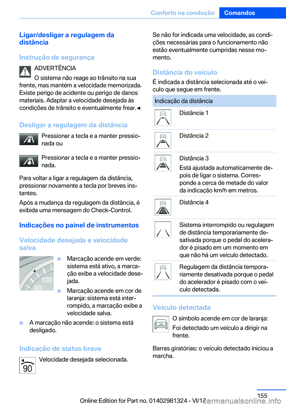 BMW X4 2018  Manual do condutor (in Portuguese) �L�i�g�a�r�/�d�e�s�l�i�g�a�r��a��r�e�g�u�l�a�g�e�m��d�a
�d�i�s�t�â�n�c�i�a
�I�n�s�t�r�u�