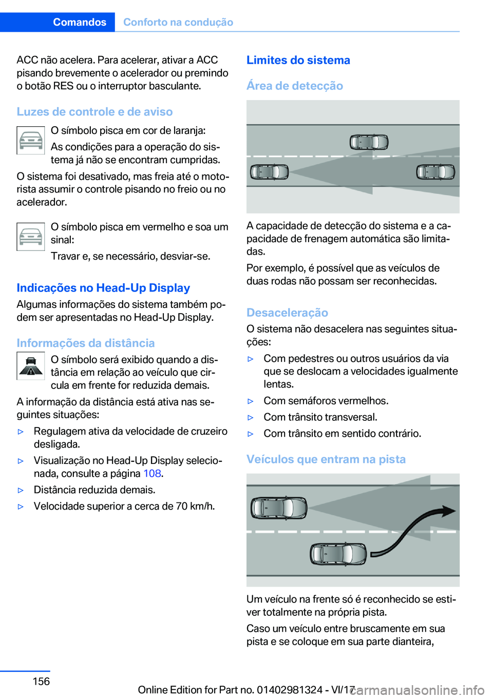 BMW X4 2018  Manual do condutor (in Portuguese) �A�C�C� �n�ã�o� �a�c�e�l�e�r�a�.� �P�a�r�a� �a�c�e�l�e�r�a�r�,� �a�t�i�v�a�r� �a� �A�C�C
�p�i�s�a�n�d�o� �b�r�e�v�e�m�e�n�t�e� �o� �a�c�e�l�e�r�a�d�o�r� �o�u� �p�r�e�m�i�n�d�o �o� �b�o�t�ã�o� �R�E�S