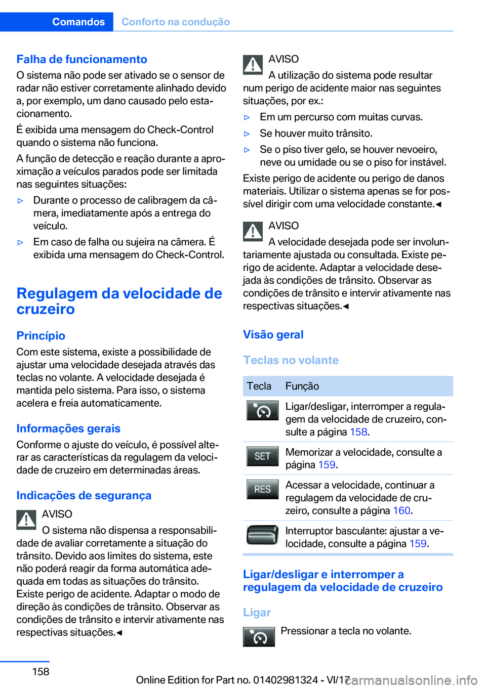 BMW X4 2018  Manual do condutor (in Portuguese) �F�a�l�h�a��d�e��f�u�n�c�i�o�n�a�m�e�n�t�o�O� �s�i�s�t�e�m�a� �n�ã�o� �p�o�d�e� �s�e�r� �a�t�i�v�a�d�o� �s�e� �o� �s�e�n�s�o�r� �d�e�r�a�d�a�r� �n�ã�o� �e�s�t�i�v�e�r� �c�o�r�r�e�t�a�m�e�n�t�e� �a