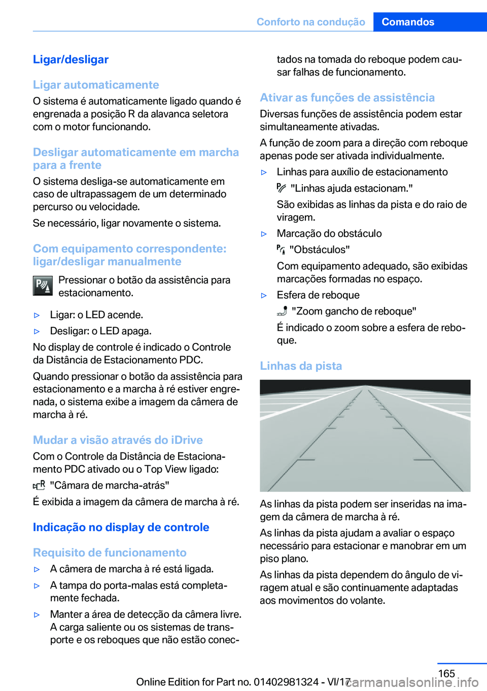 BMW X4 2018  Manual do condutor (in Portuguese) �L�i�g�a�r�/�d�e�s�l�i�g�a�r
�L�i�g�a�r��a�u�t�o�m�a�t�i�c�a�m�e�n�t�e
�O� �s�i�s�t�e�m�a� �é� �a�u�t�o�m�a�t�i�c�a�m�e�n�t�e� �l�i�g�a�d�o� �q�u�a�n�d�o� �é
�e�n�g�r�e�n�a�d�a� �a� �p�o�s�i�