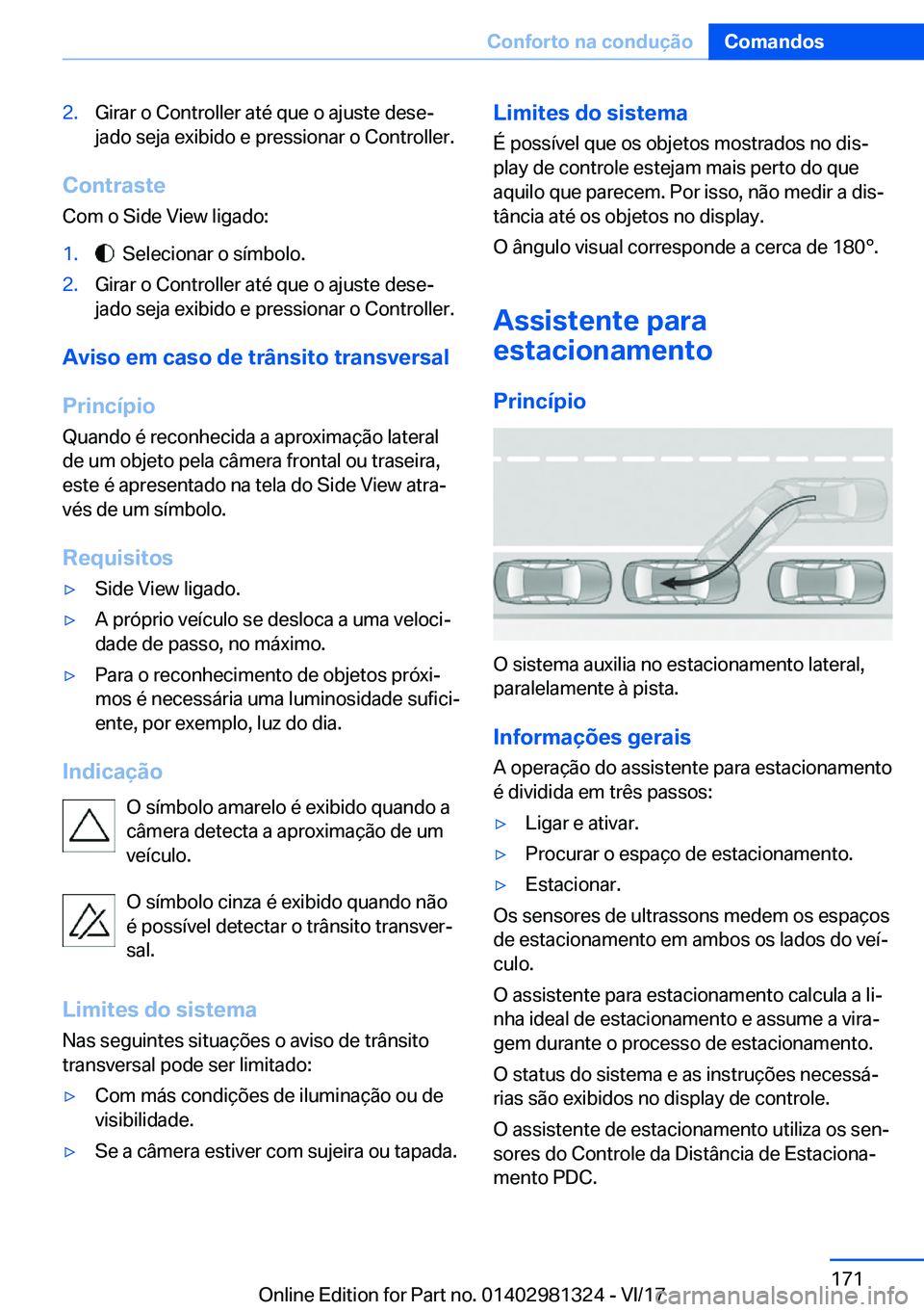 BMW X4 2018  Manual do condutor (in Portuguese) �2�.�G�i�r�a�r� �o� �C�o�n�t�r�o�l�l�e�r� �a�t�é� �q�u�e� �o� �a�j�u�s�t�e� �d�e�s�eª
�j�a�d�o� �s�e�j�a� �e�x�i�b�i�d�o� �e� �p�r�e�s�s�i�o�n�a�r� �o� �C�o�n�t�r�o�l�l�e�r�.
�C�o�n�t�r�a�s�t�e
�C�
