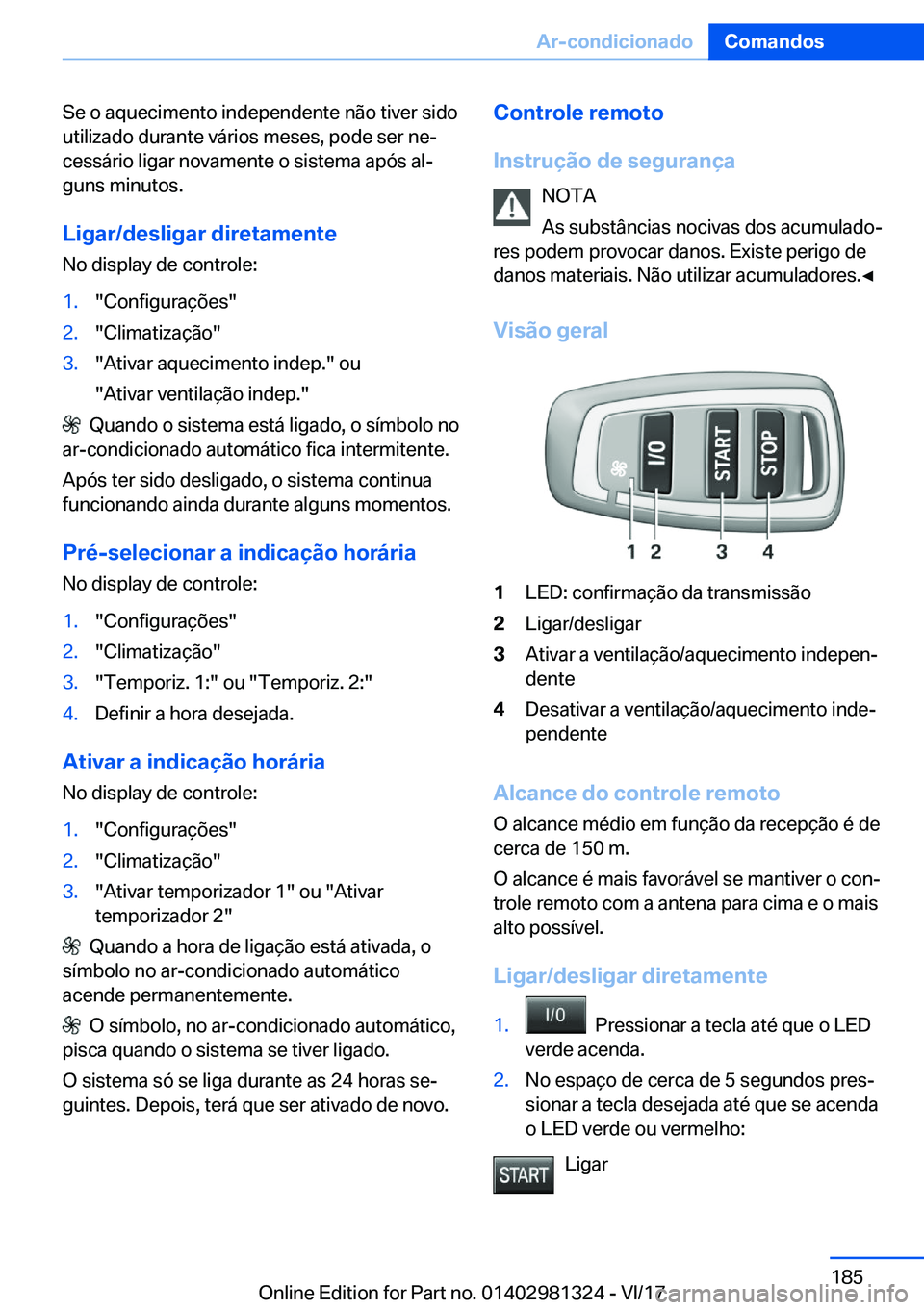 BMW X4 2018  Manual do condutor (in Portuguese) �S�e� �o� �a�q�u�e�c�i�m�e�n�t�o� �i�n�d�e�p�e�n�d�e�n�t�e� �n�ã�o� �t�i�v�e�r� �s�i�d�o�u�t�i�l�i�z�a�d�o� �d�u�r�a�n�t�e� �v�á�r�i�o�s� �m�e�s�e�s�,� �p�o�d�e� �s�e�r� �n�eª�c�e�s�s�á�r�i�o� �l