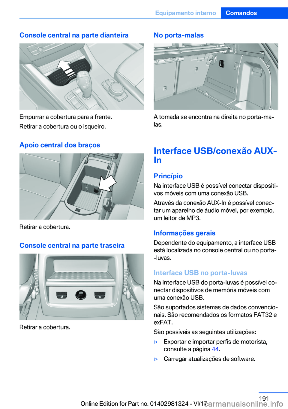 BMW X4 2018  Manual do condutor (in Portuguese) �C�o�n�s�o�l�e��c�e�n�t�r�a�l��n�a��p�a�r�t�e��d�i�a�n�t�e�i�r�a
�E�m�p�u�r�r�a�r� �a� �c�o�b�e�r�t�u�r�a� �p�a�r�a� �a� �f�r�e�n�t�e�.
�R�e�t�i�r�a�r� �a� �c�o�b�e�r�t�u�r�a� �o�u� �o� �i�s�q�u�e