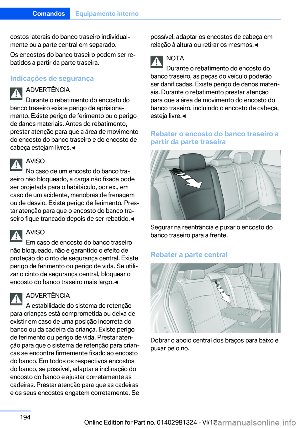 BMW X4 2018  Manual do condutor (in Portuguese) �c�o�s�t�o�s� �l�a�t�e�r�a�i�s� �d�o� �b�a�n�c�o� �t�r�a�s�e�i�r�o� �i�n�d�i�v�i�d�u�a�lª
�m�e�n�t�e� �o�u� �a� �p�a�r�t�e� �c�e�n�t�r�a�l� �e�m� �s�e�p�a�r�a�d�o�.
�O�s� �e�n�c�o�s�t�o�s� �d�o� �b�