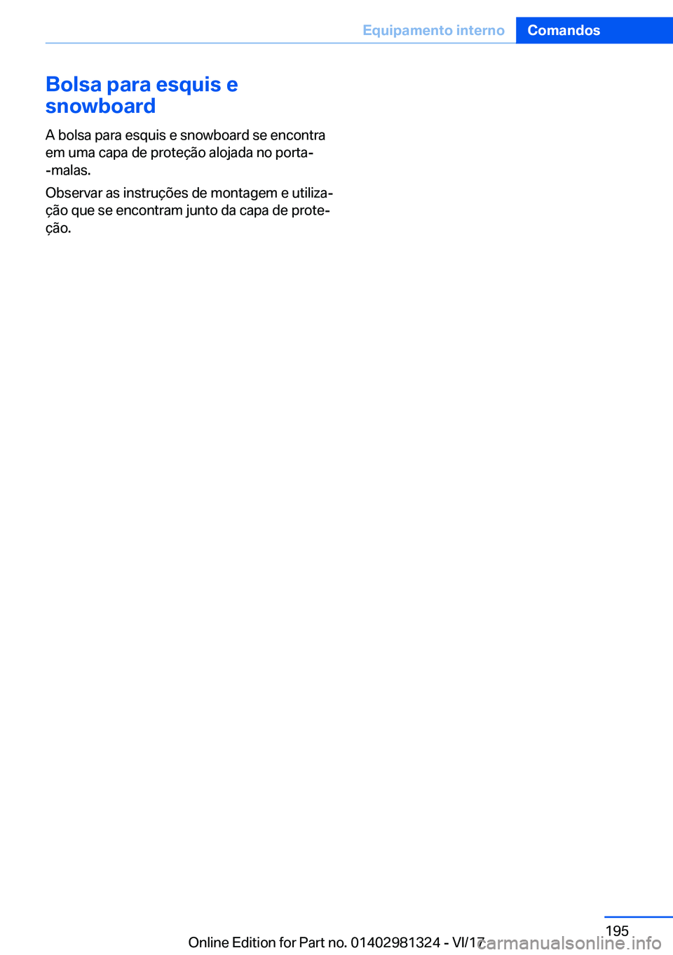 BMW X4 2018  Manual do condutor (in Portuguese) �B�o�l�s�a��p�a�r�a��e�s�q�u�i�s��e
�s�n�o�w�b�o�a�r�d
�A� �b�o�l�s�a� �p�a�r�a� �e�s�q�u�i�s� �e� �s�n�o�w�b�o�a�r�d� �s�e� �e�n�c�o�n�t�r�a
�e�m� �u�m�a� �c�a�p�a� �d�e� �p�r�o�t�e�
