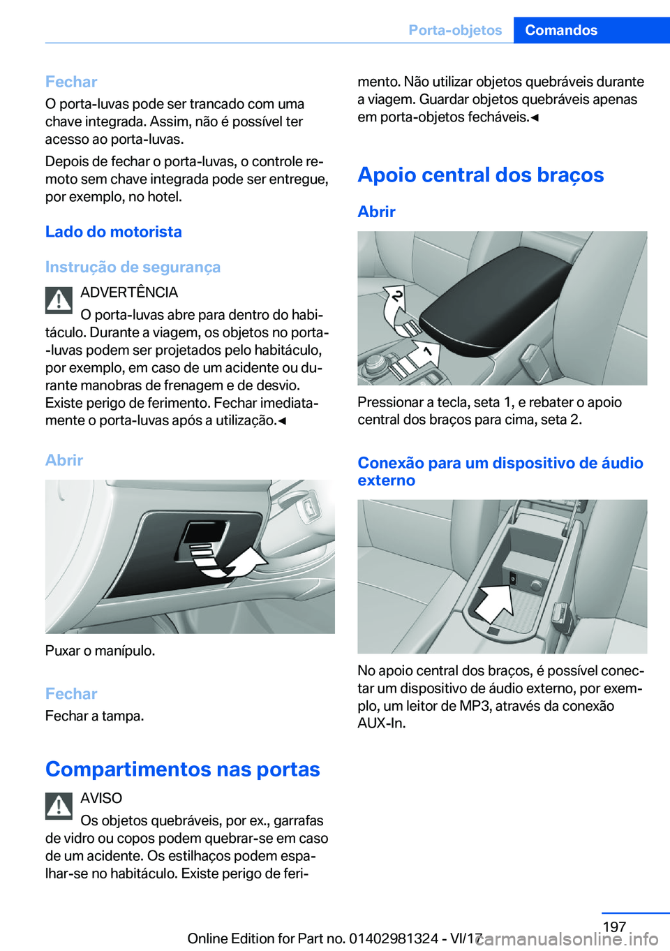 BMW X4 2018  Manual do condutor (in Portuguese) �F�e�c�h�a�r
�O� �p�o�r�t�a�-�l�u�v�a�s� �p�o�d�e� �s�e�r� �t�r�a�n�c�a�d�o� �c�o�m� �u�m�a �c�h�a�v�e� �i�n�t�e�g�r�a�d�a�.� �A�s�s�i�m�,� �n�ã�o� �é� �p�o�s�s�