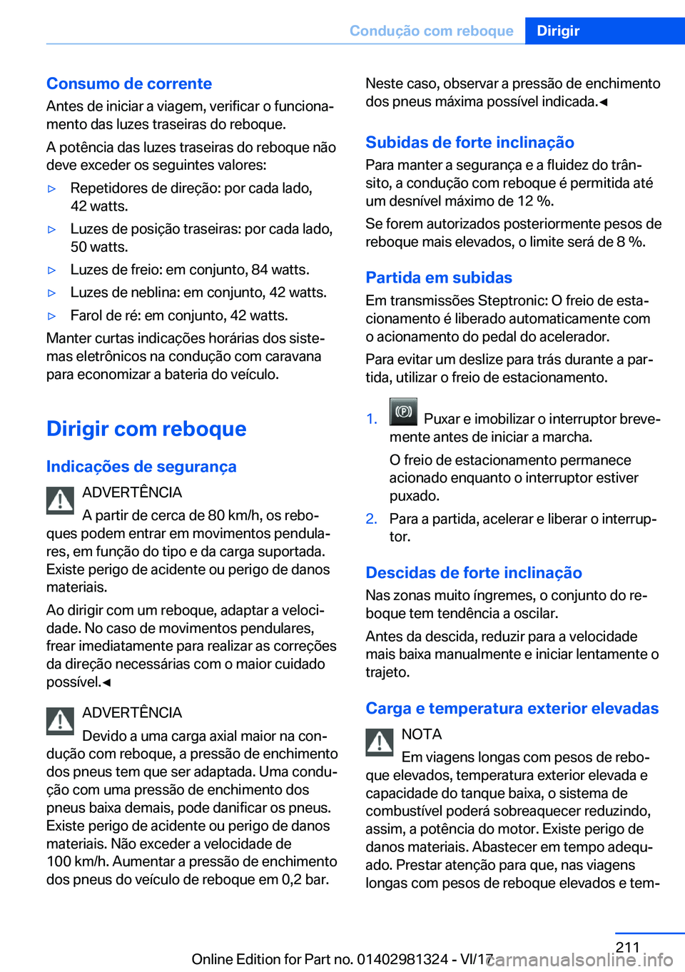 BMW X4 2018  Manual do condutor (in Portuguese) �C�o�n�s�u�m�o��d�e��c�o�r�r�e�n�t�e
�A�n�t�e�s� �d�e� �i�n�i�c�i�a�r� �a� �v�i�a�g�e�m�,� �v�e�r�i�f�i�c�a�r� �o� �f�u�n�c�i�o�n�aª
�m�e�n�t�o� �d�a�s� �l�u�z�e�s� �t�r�a�s�e�i�r�a�s� �d�o� �r�e�