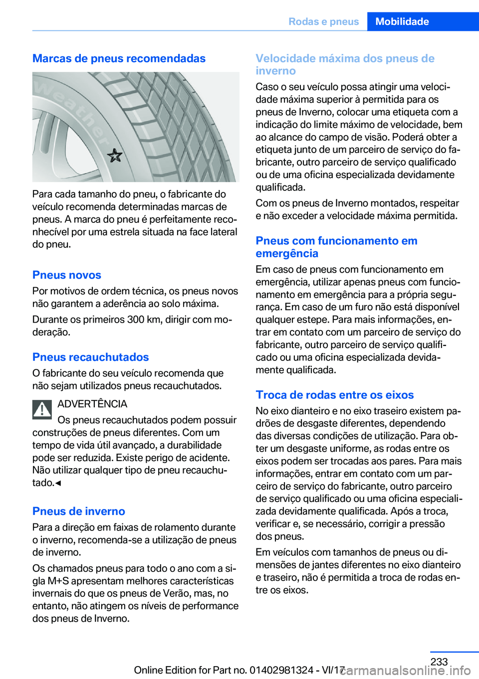 BMW X4 2018  Manual do condutor (in Portuguese) �M�a�r�c�a�s��d�e��p�n�e�u�s��r�e�c�o�m�e�n�d�a�d�a�s
�P�a�r�a� �c�a�d�a� �t�a�m�a�n�h�o� �d�o� �p�n�e�u�,� �o� �f�a�b�r�i�c�a�n�t�e� �d�o
�v�e�