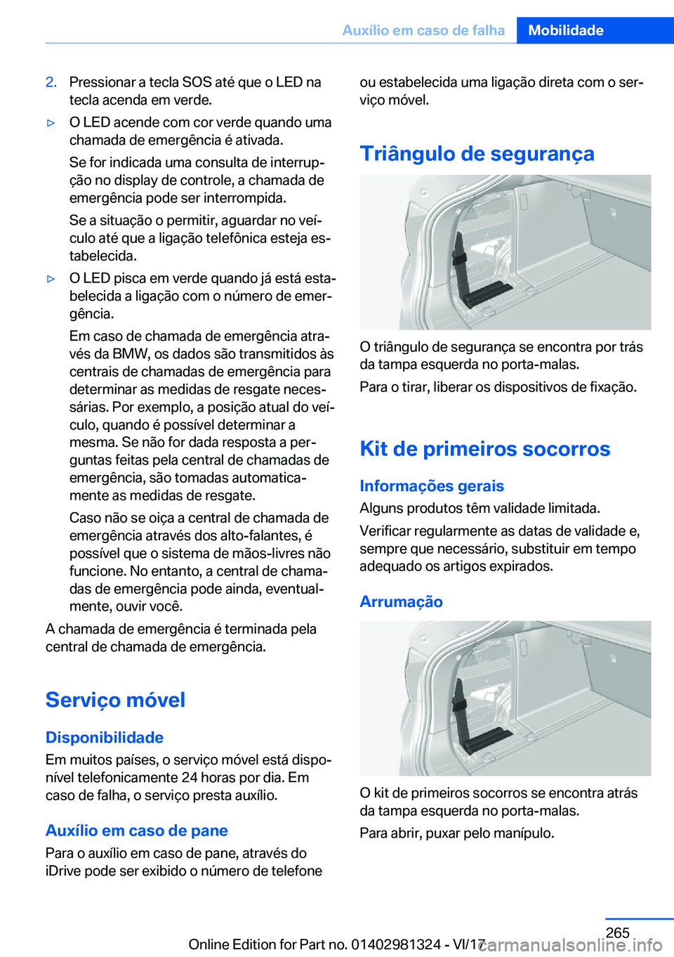 BMW X4 2018  Manual do condutor (in Portuguese) �2�.�P�r�e�s�s�i�o�n�a�r� �a� �t�e�c�l�a� �S�O�S� �a�t�é� �q�u�e� �o� �L�E�D� �n�a
�t�e�c�l�a� �a�c�e�n�d�a� �e�m� �v�e�r�d�e�.y�O� �L�E�D� �a�c�e�n�d�e� �c�o�m� �c�o�r� �v�e�r�d�e� �q�u�a�n�d�o� �u
