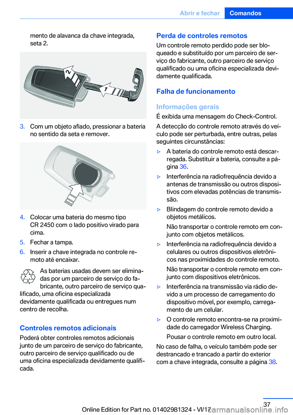 BMW X4 2018  Manual do condutor (in Portuguese) �m�e�n�t�o� �d�e� �a�l�a�v�a�n�c�a� �d�a� �c�h�a�v�e� �i�n�t�e�g�r�a�d�a�,�s�e�t�a� �2�.�3�.�C�o�m� �u�m� �o�b�j�e�t�o� �a�f�i�a�d�o�,� �p�r�e�s�s�i�o�n�a�r� �a� �b�a�t�e�r�i�a�n�o� �s�e�n�t�i�d�o� �d