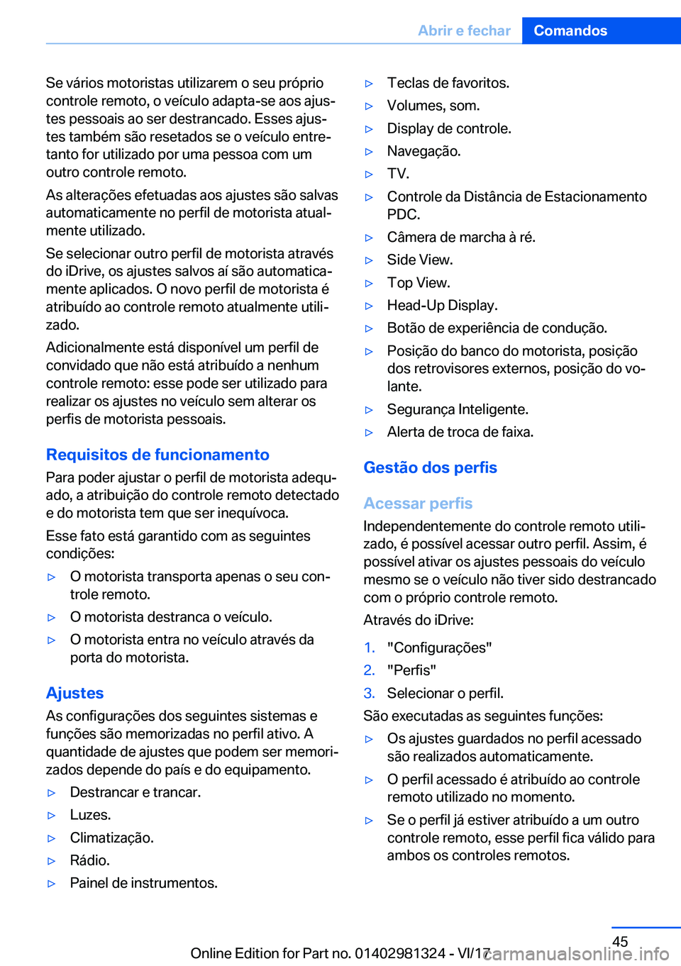 BMW X4 2018  Manual do condutor (in Portuguese) �S�e� �v�á�r�i�o�s� �m�o�t�o�r�i�s�t�a�s� �u�t�i�l�i�z�a�r�e�m� �o� �s�e�u� �p�r�ó�p�r�i�o
�c�o�n�t�r�o�l�e� �r�e�m�o�t�o�,� �o� �v�e�